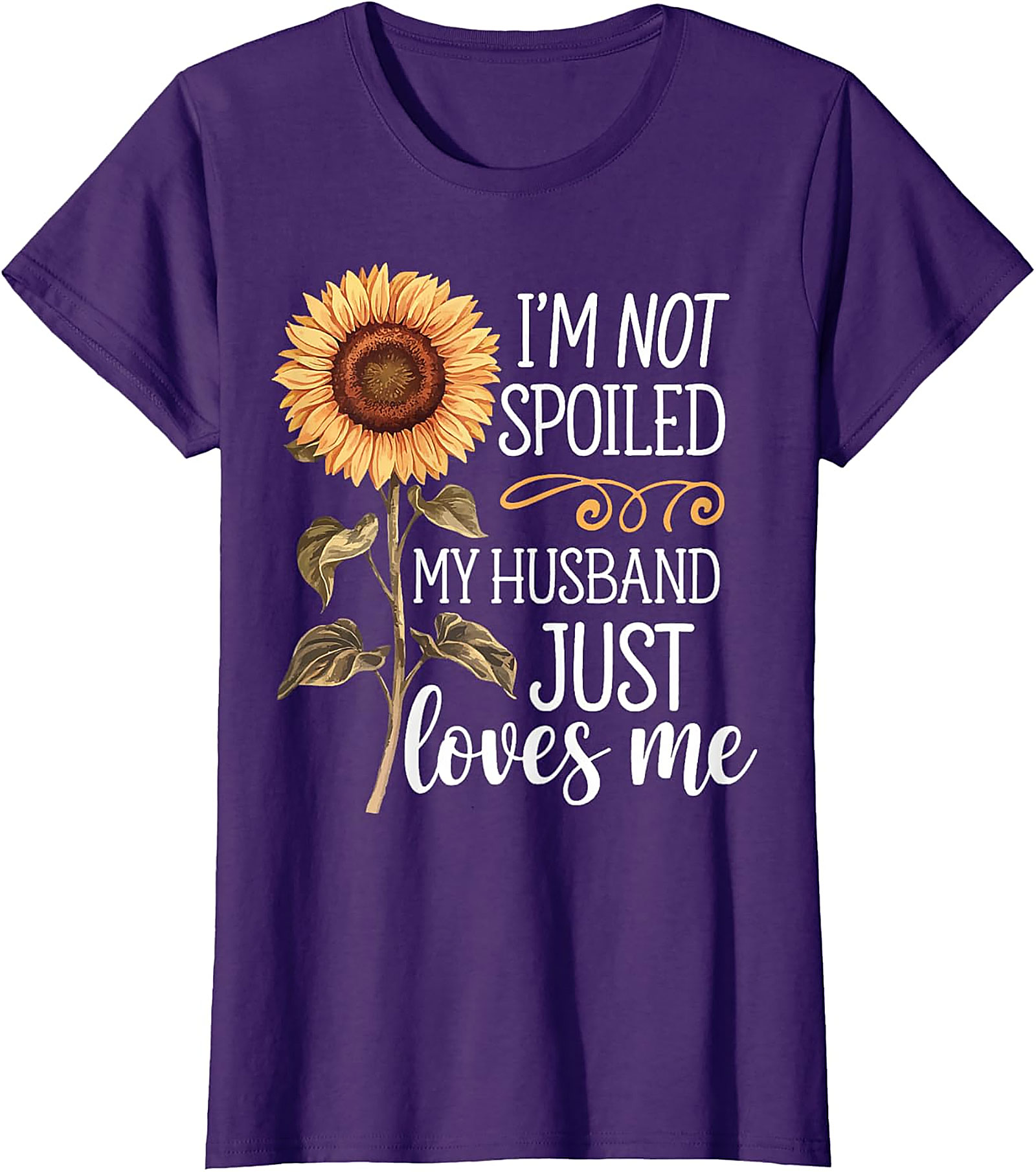I'm Not Spoiled My Husband Loves Me Sunflower T-Shirt