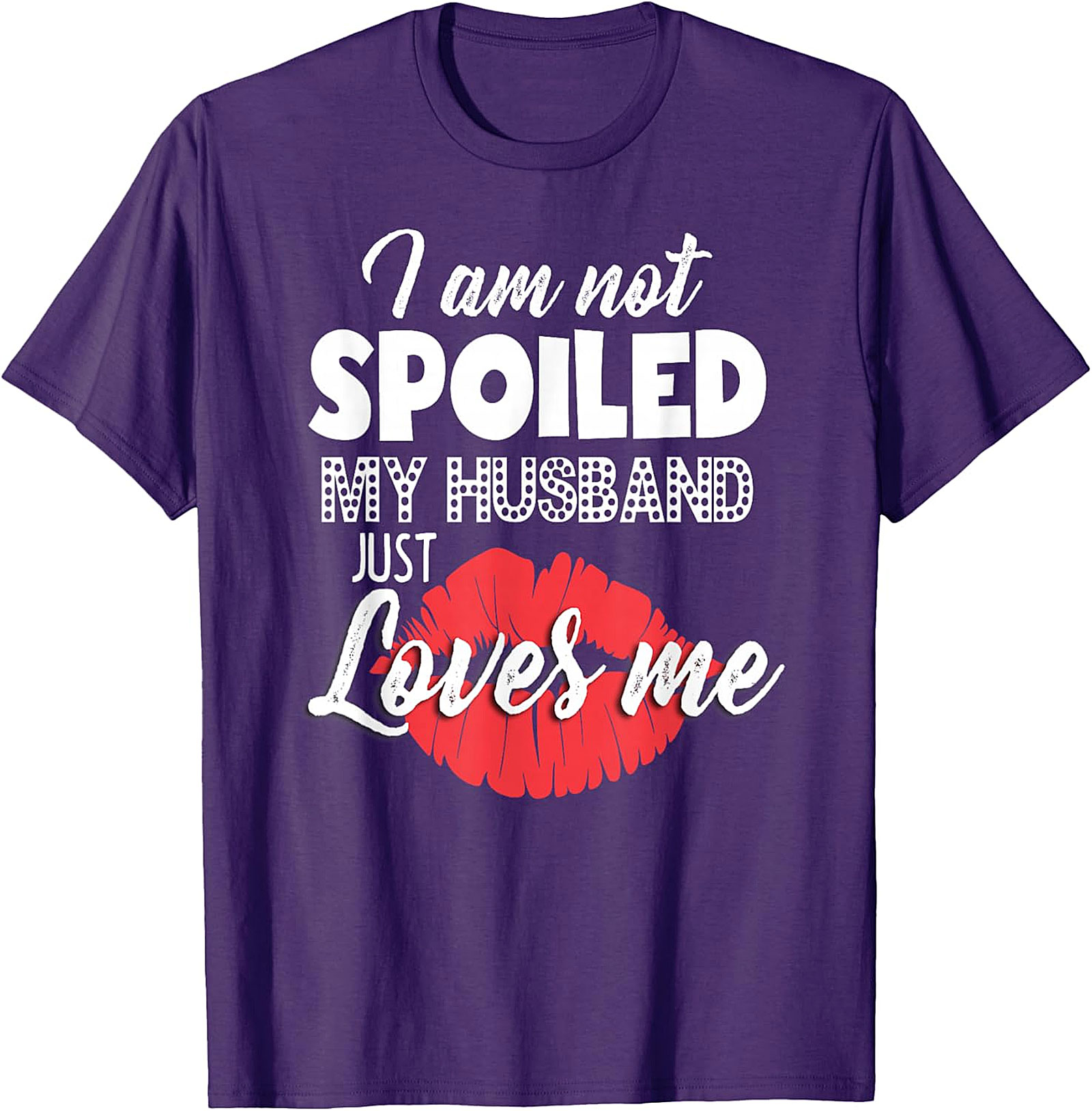 I Am Not Spoiled Husband Loves Me T-Shirt | Funny Wife Tee