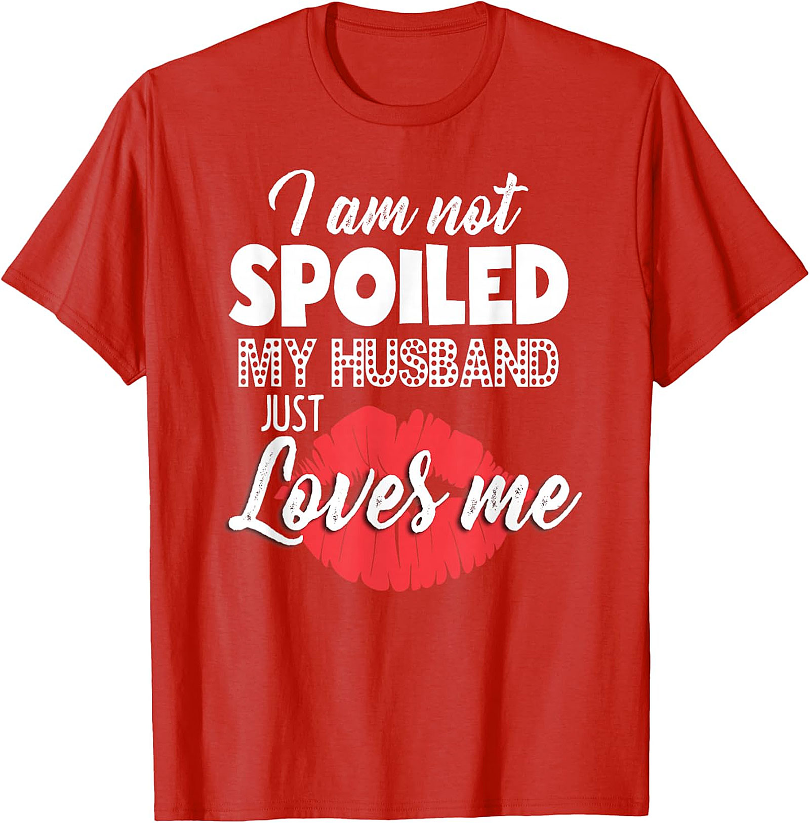 I Am Not Spoiled Husband Loves Me T-Shirt | Funny Wife Tee