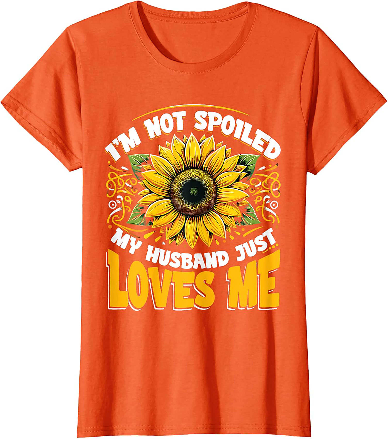 I’m Not Spoiled My Husband Just Loves Me Sunflower T-shirt