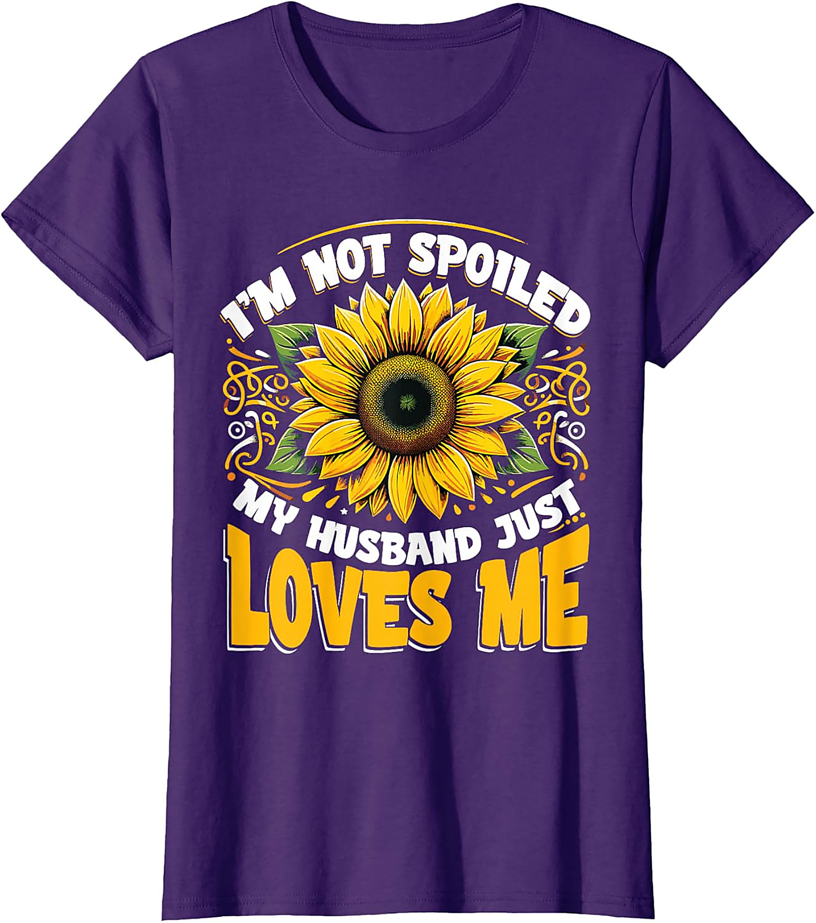 I’m Not Spoiled My Husband Just Loves Me Sunflower T-shirt