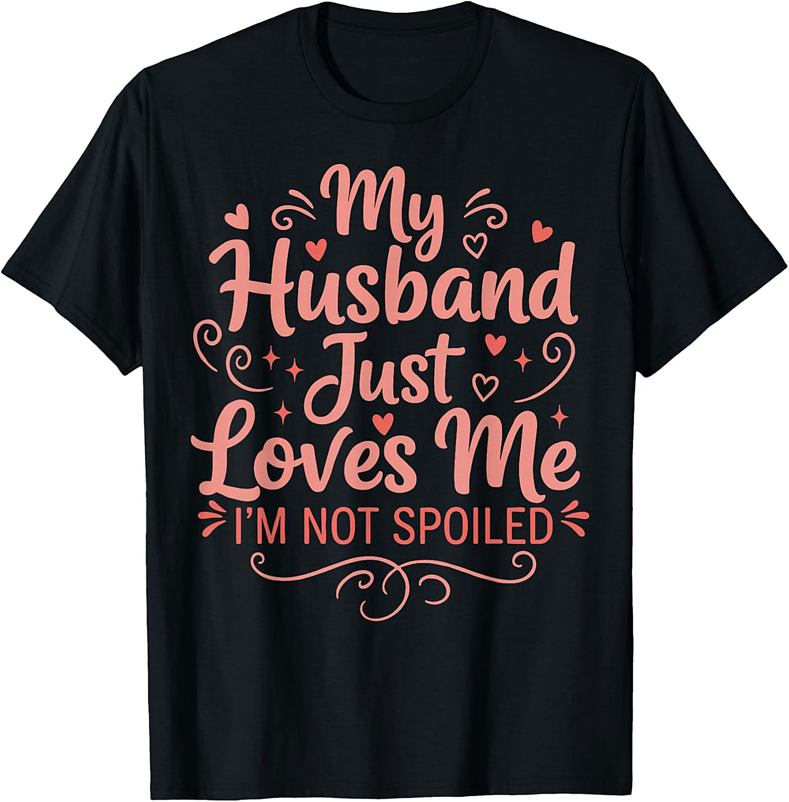 My Husband Just Loves Me T-Shirt | Funny Spoiled Wife Tee