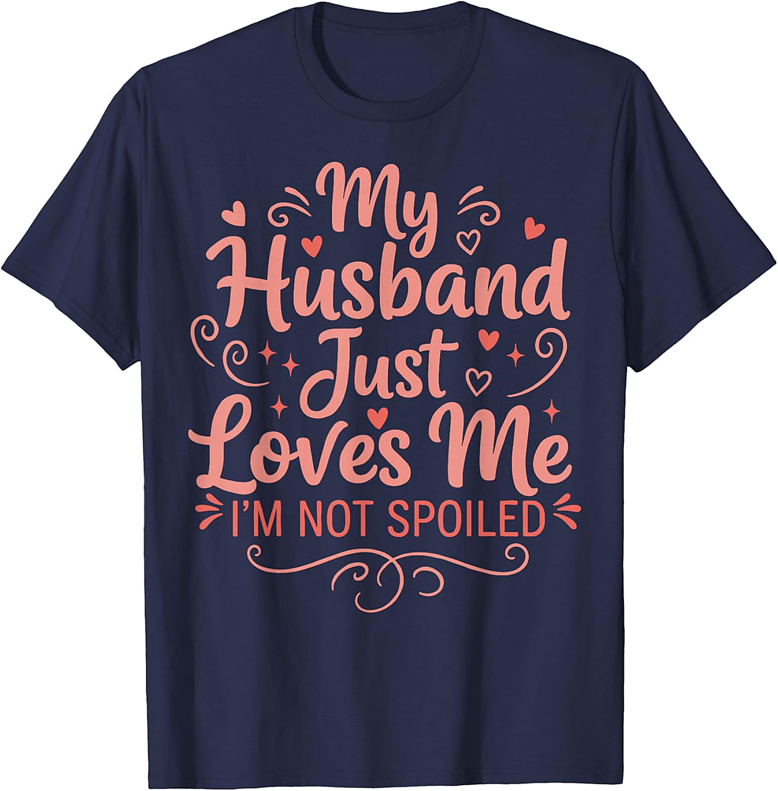 My Husband Just Loves Me T-Shirt | Funny Spoiled Wife Tee