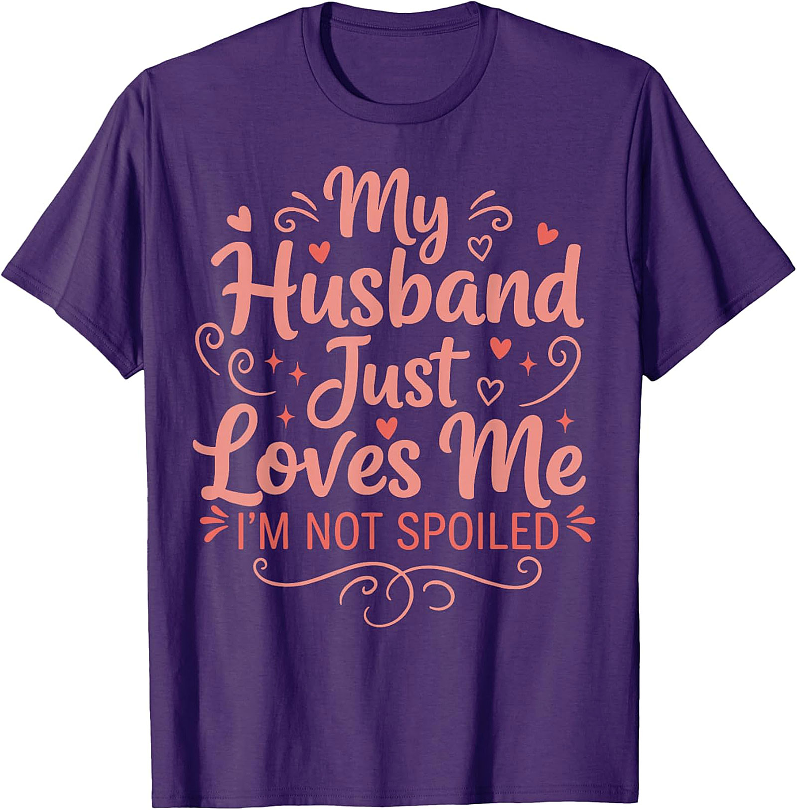My Husband Just Loves Me T-Shirt | Funny Spoiled Wife Tee