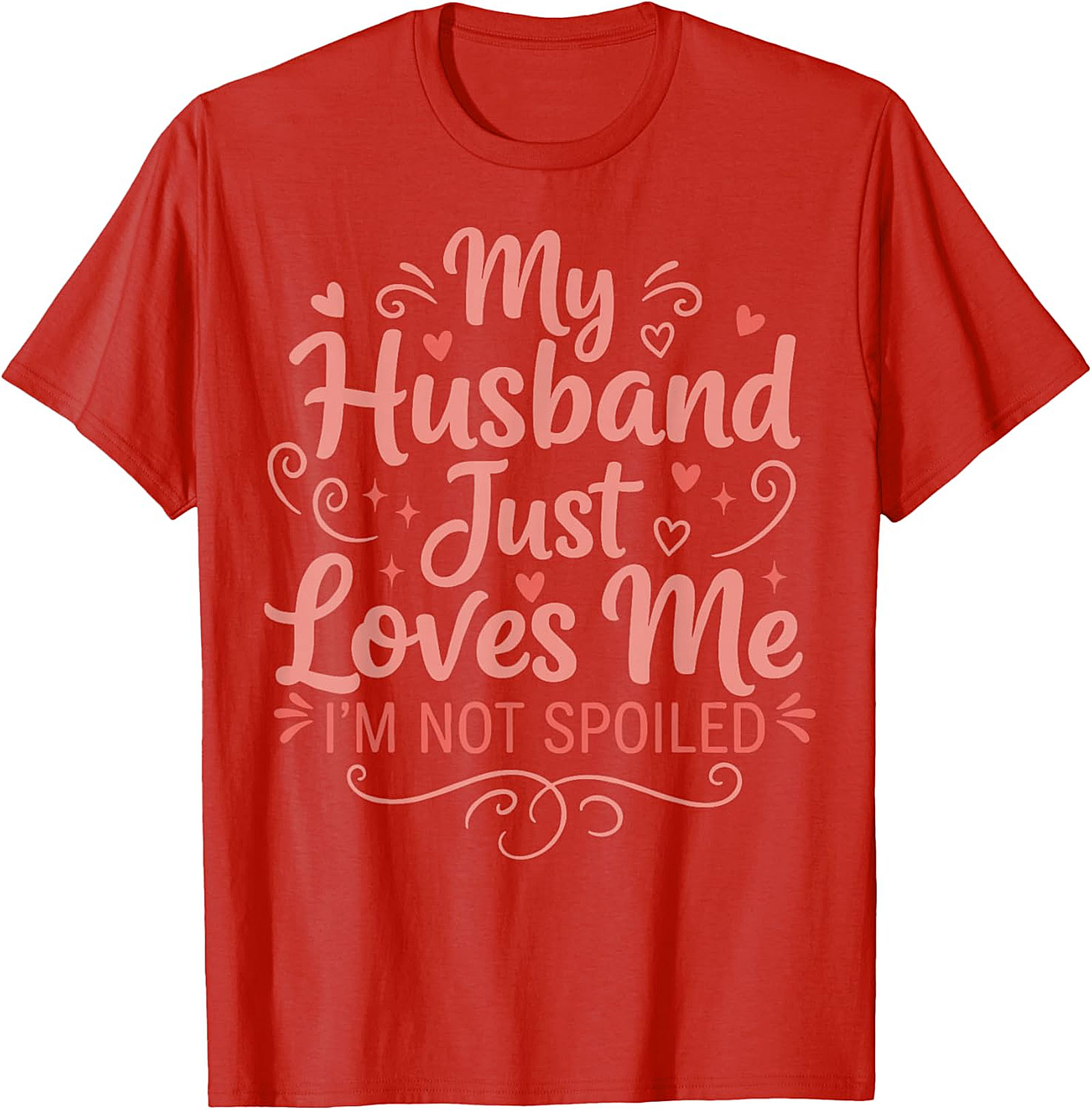 My Husband Just Loves Me T-Shirt | Funny Spoiled Wife Tee