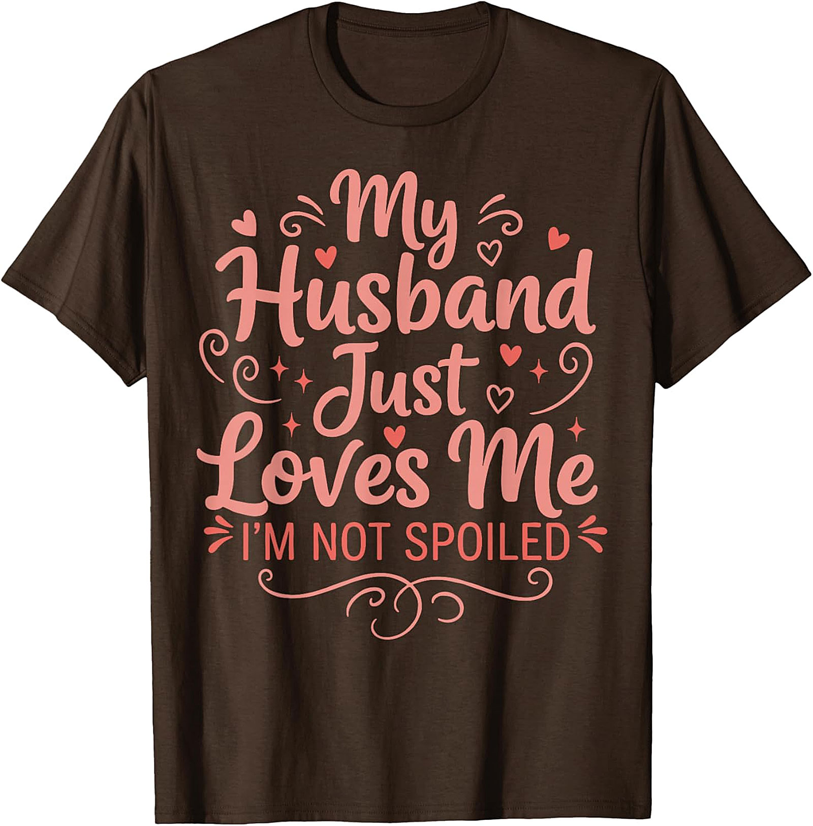 My Husband Just Loves Me T-Shirt | Funny Spoiled Wife Tee