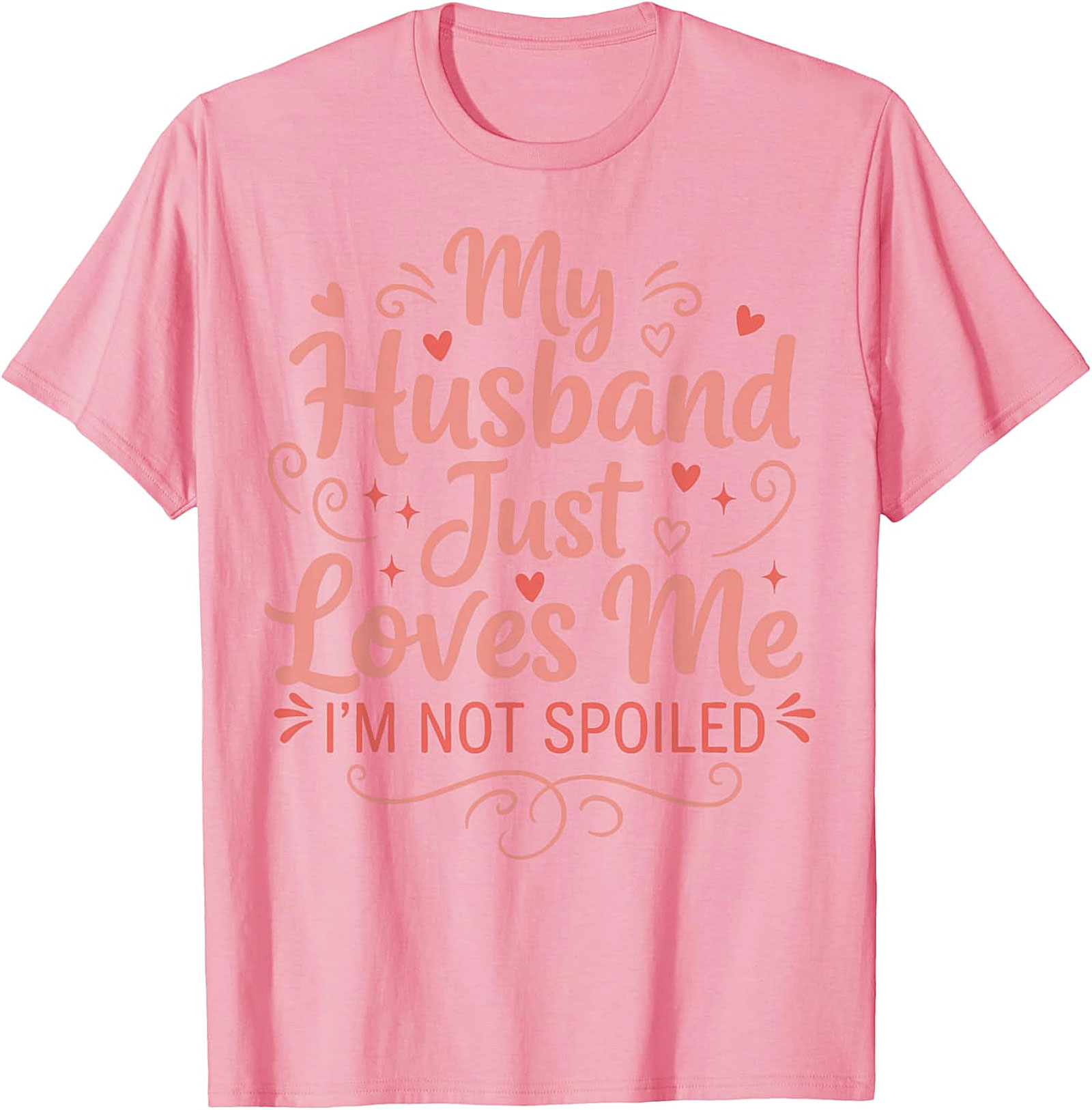 My Husband Just Loves Me T-Shirt | Funny Spoiled Wife Tee