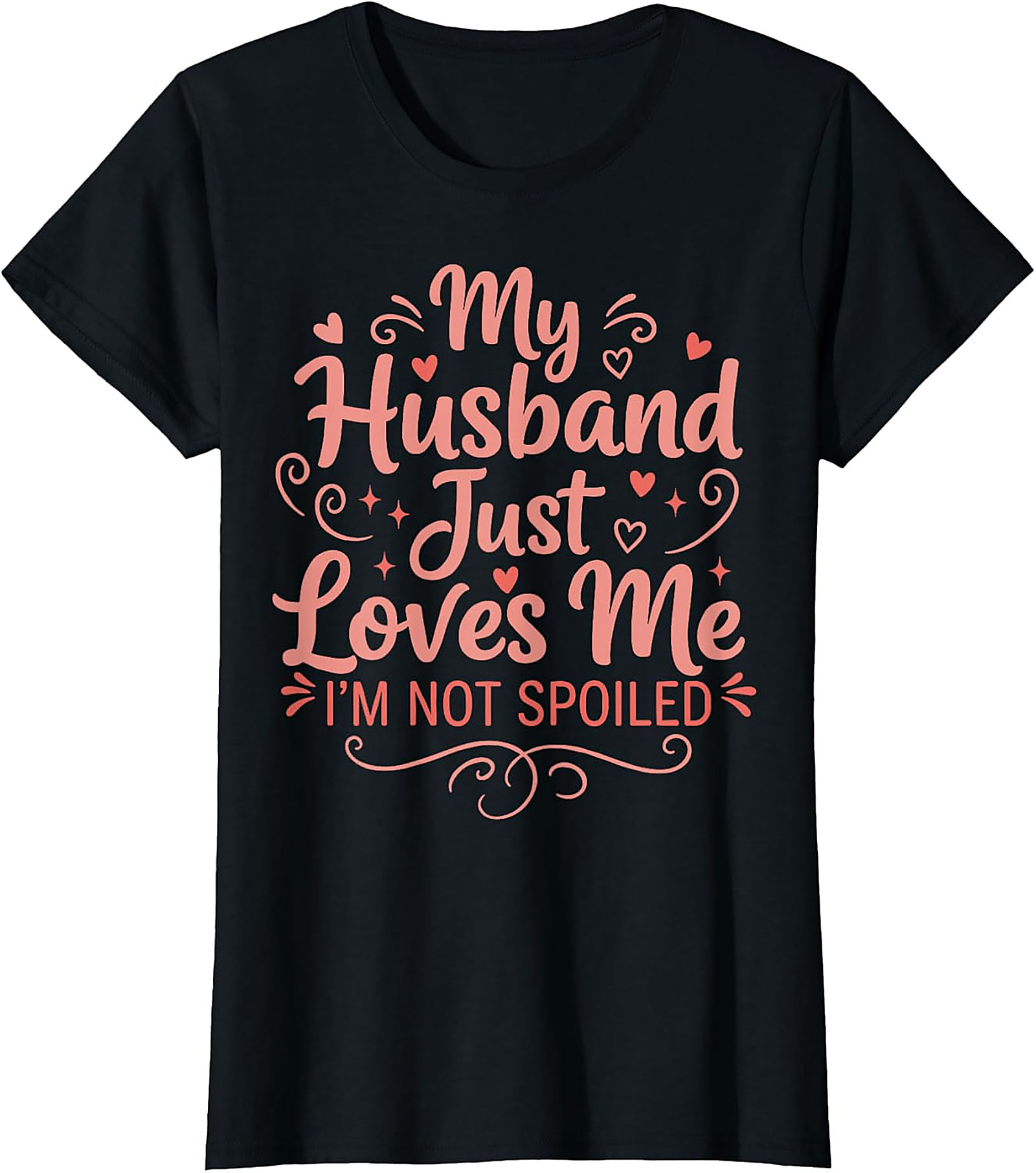 My Husband Just Loves Me T-Shirt | Funny Spoiled Wife Tee