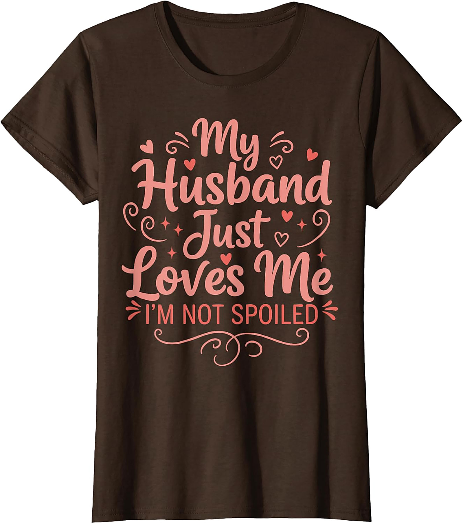 My Husband Just Loves Me T-Shirt | Funny Spoiled Wife Tee