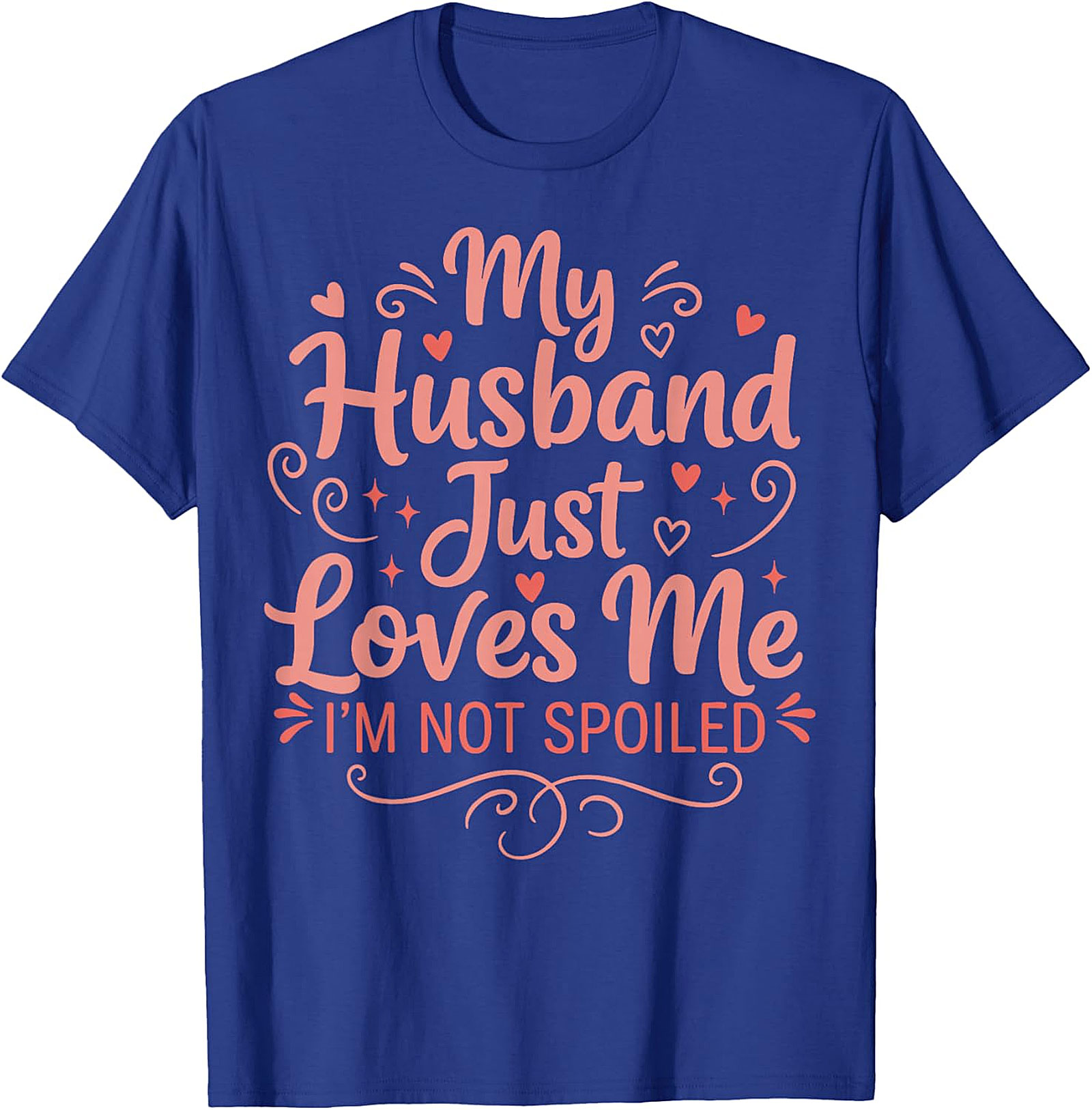 My Husband Just Loves Me T-Shirt | Funny Spoiled Wife Tee
