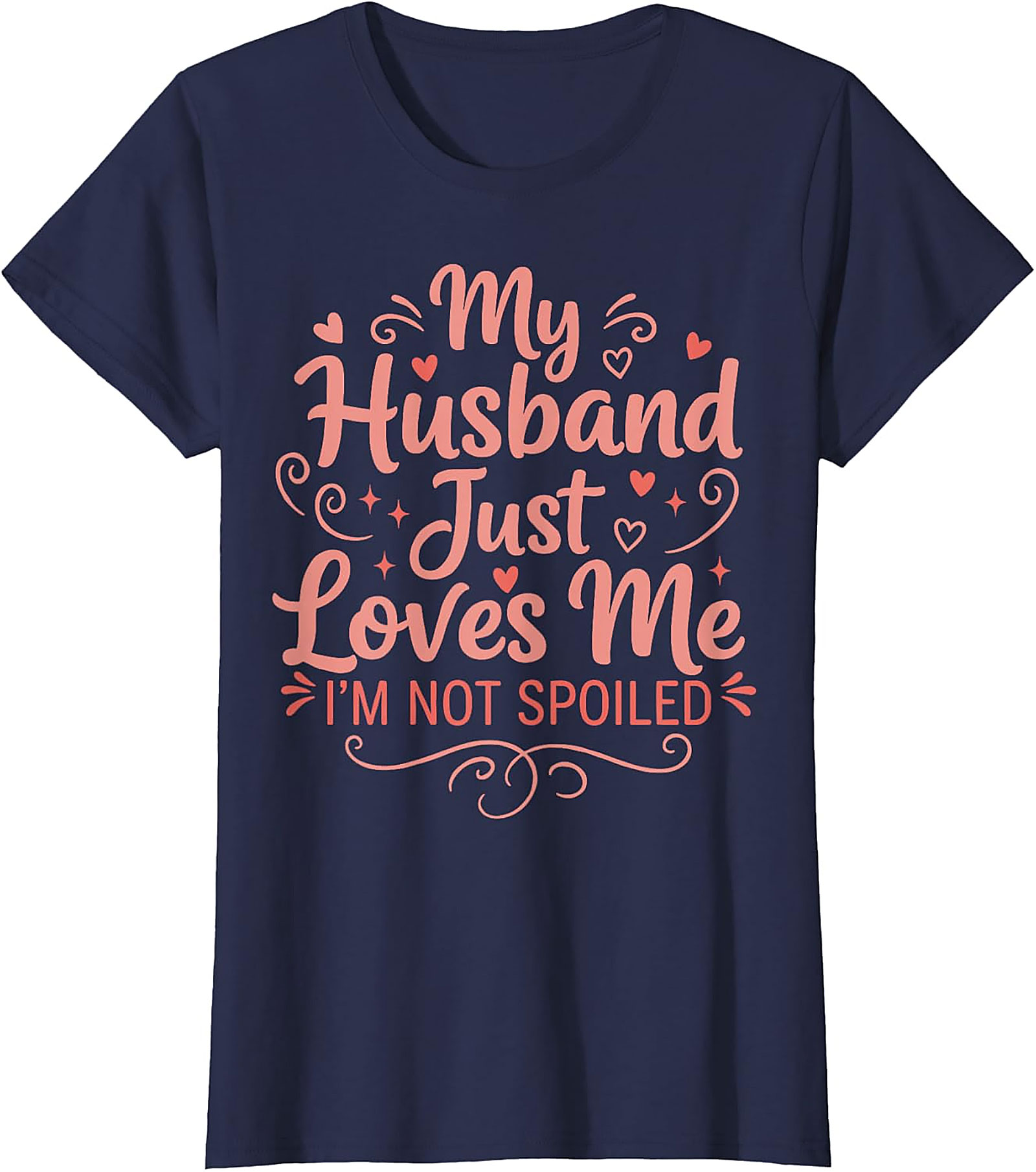 My Husband Just Loves Me T-Shirt | Funny Spoiled Wife Tee