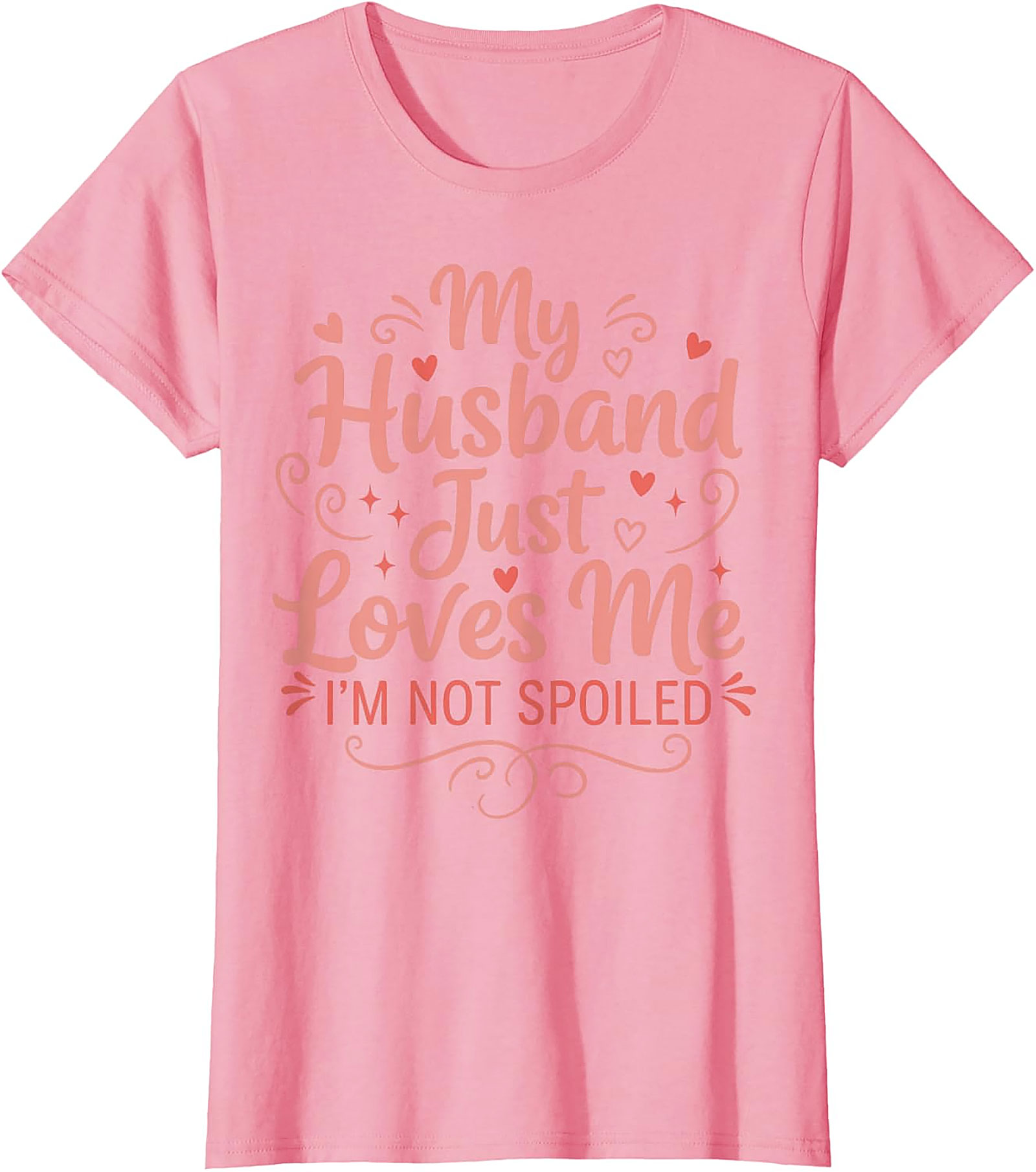 My Husband Just Loves Me T-Shirt | Funny Spoiled Wife Tee