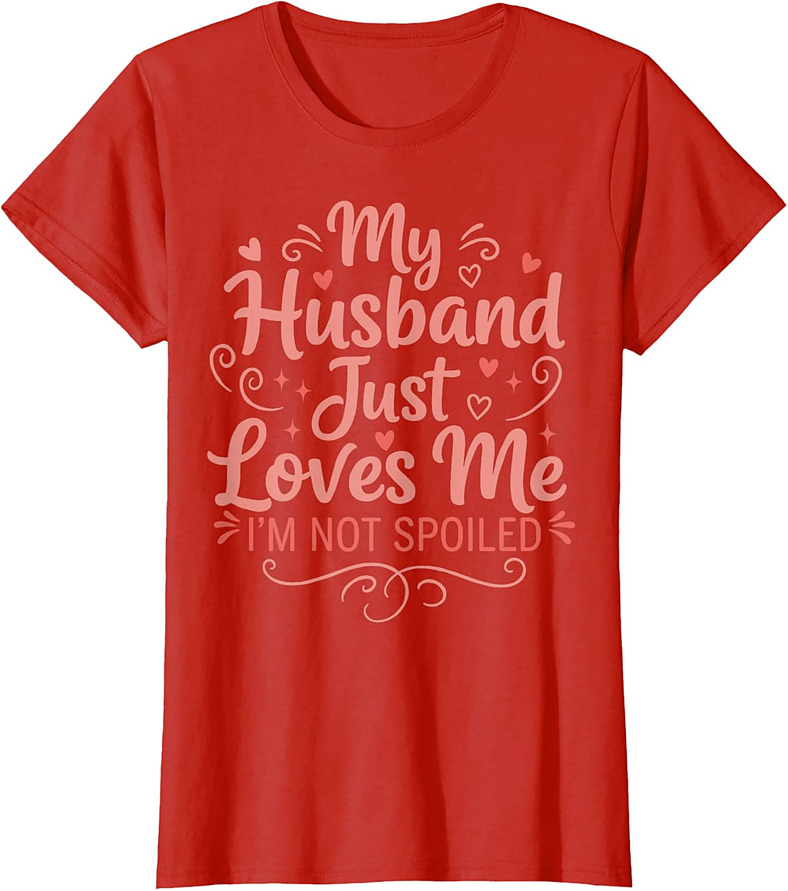 My Husband Just Loves Me T-Shirt | Funny Spoiled Wife Tee
