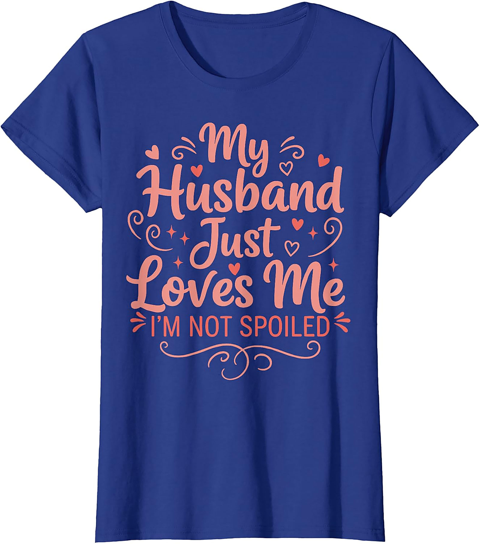 My Husband Just Loves Me T-Shirt | Funny Spoiled Wife Tee