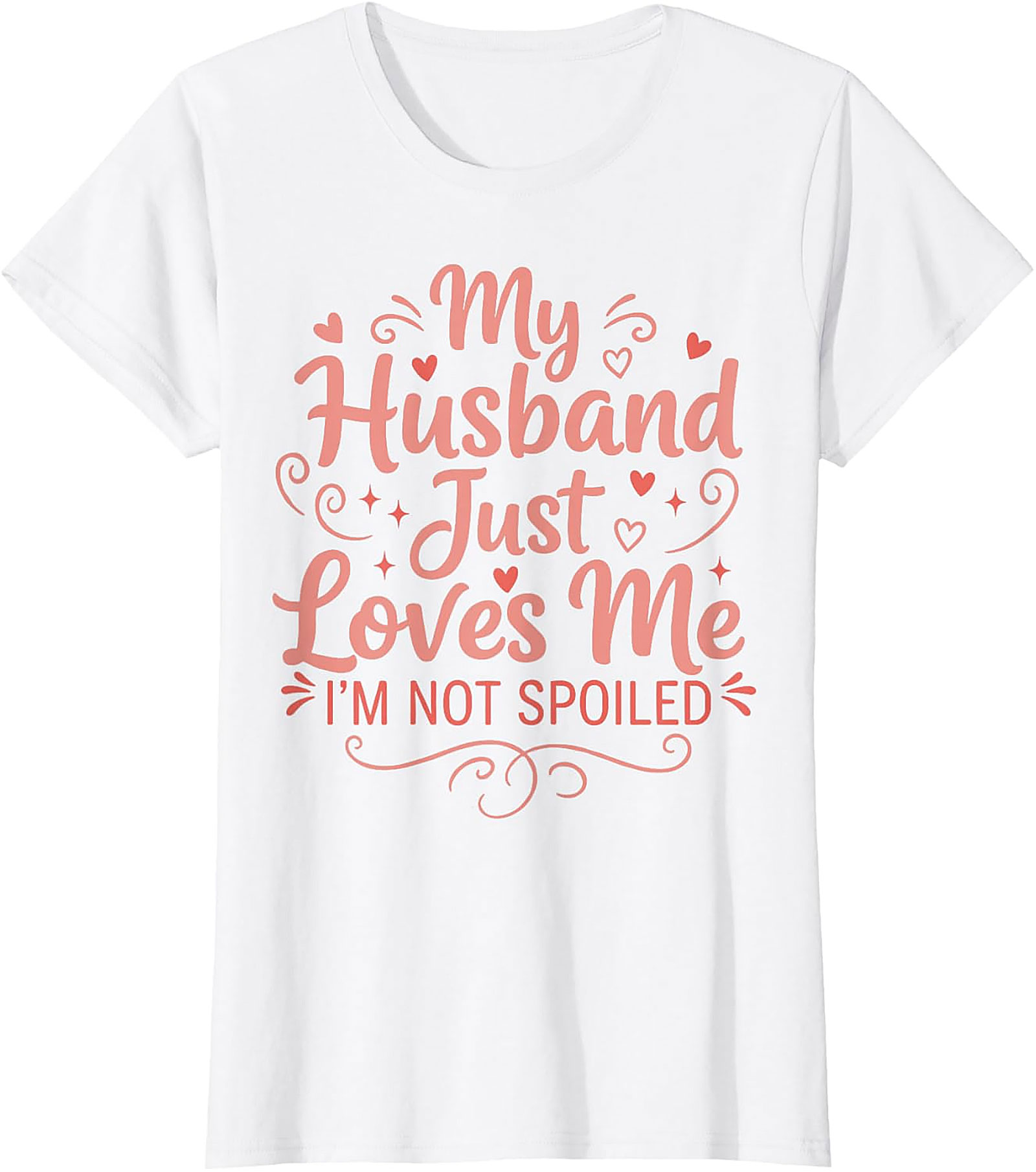My Husband Just Loves Me T-Shirt | Funny Spoiled Wife Tee