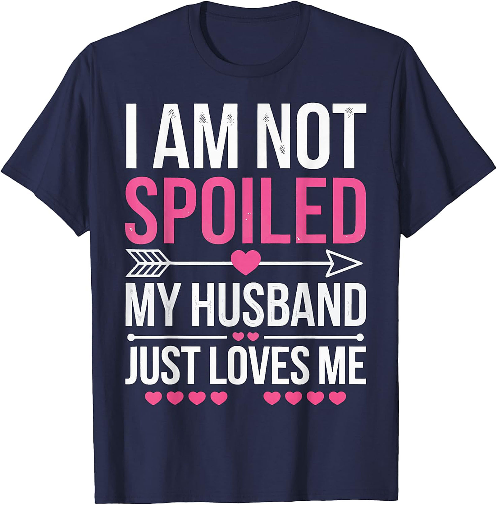 I Am Not Spoiled My Husband Just Loves Me T-Shirt | Funny Tee