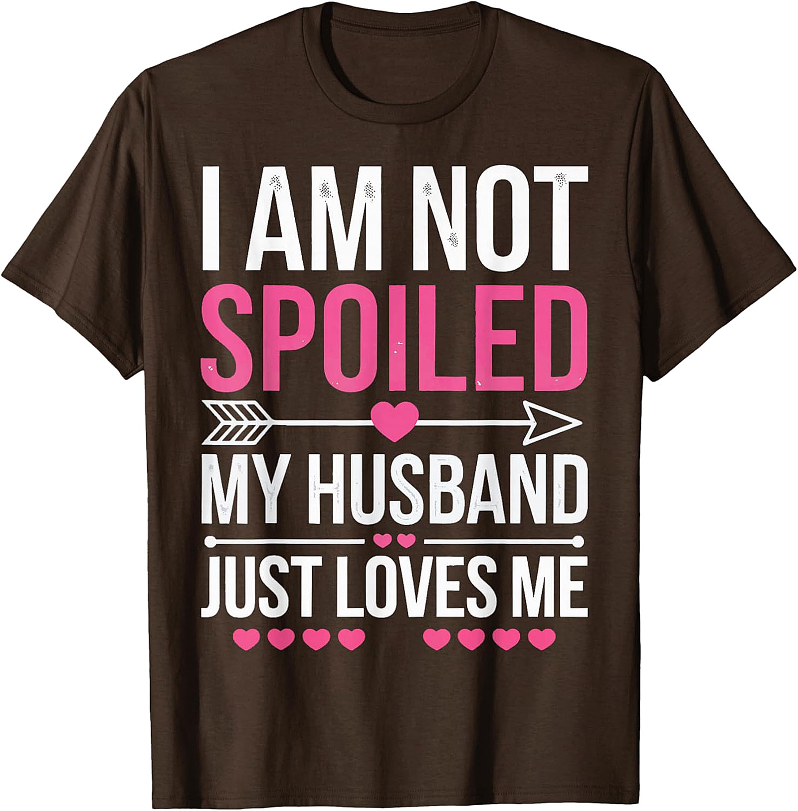 I Am Not Spoiled My Husband Just Loves Me T-Shirt | Funny Tee