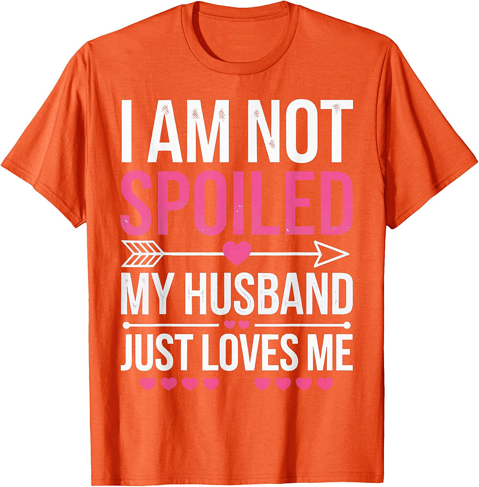 I Am Not Spoiled My Husband Just Loves Me T-Shirt | Funny Tee