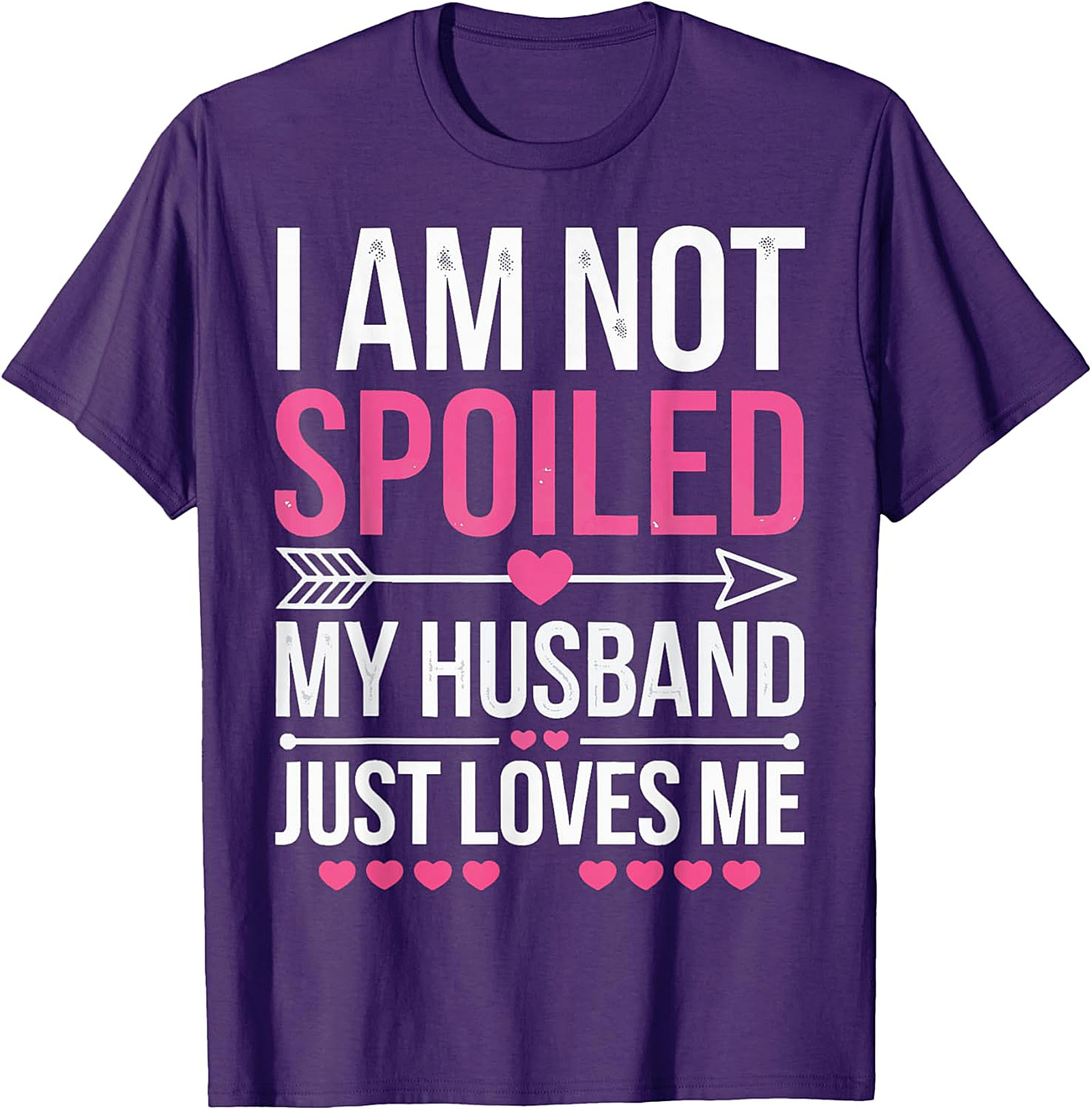 I Am Not Spoiled My Husband Just Loves Me T-Shirt | Funny Tee