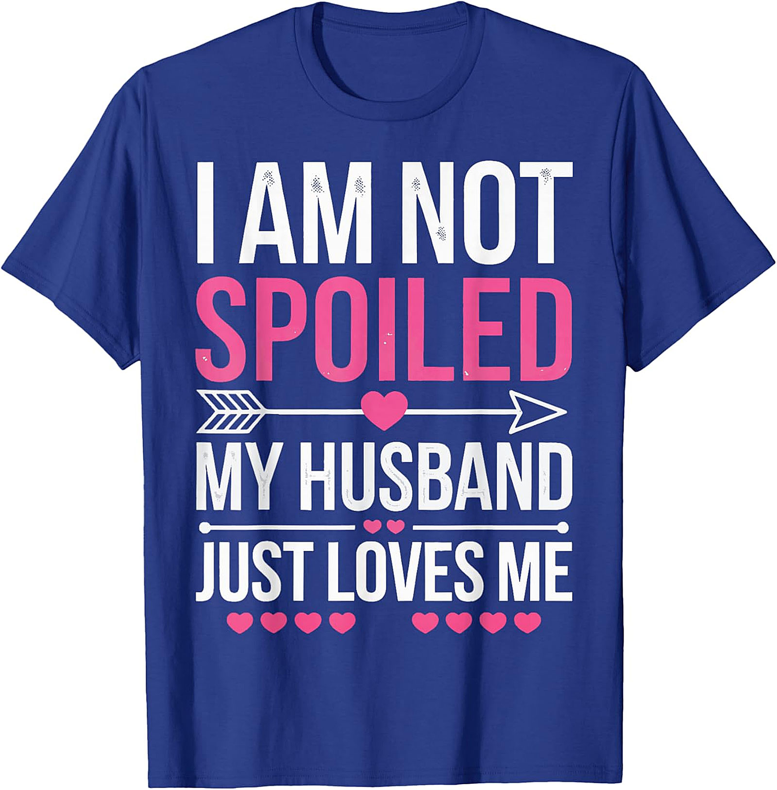 I Am Not Spoiled My Husband Just Loves Me T-Shirt | Funny Tee