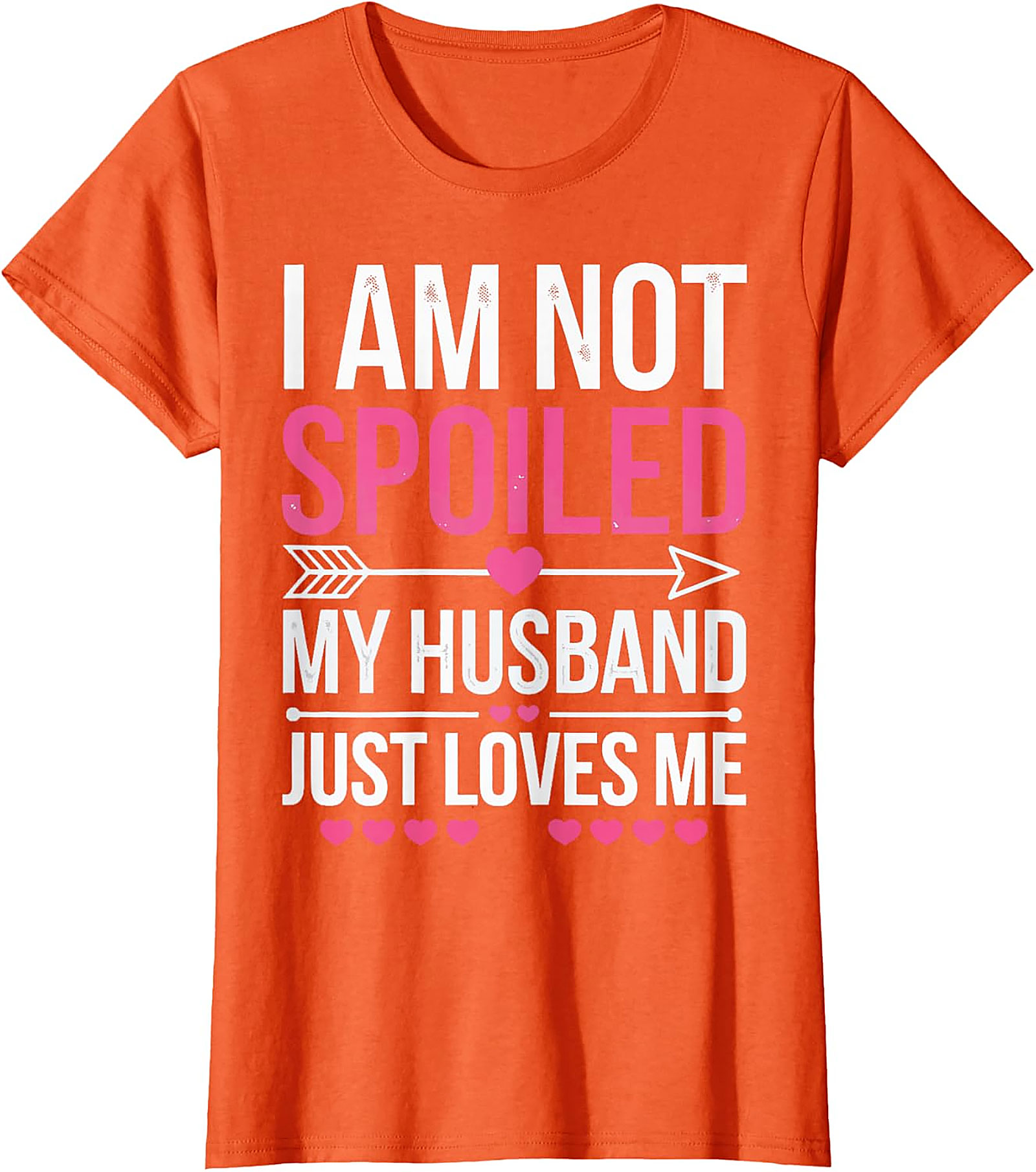 I Am Not Spoiled My Husband Just Loves Me T-Shirt | Funny Tee