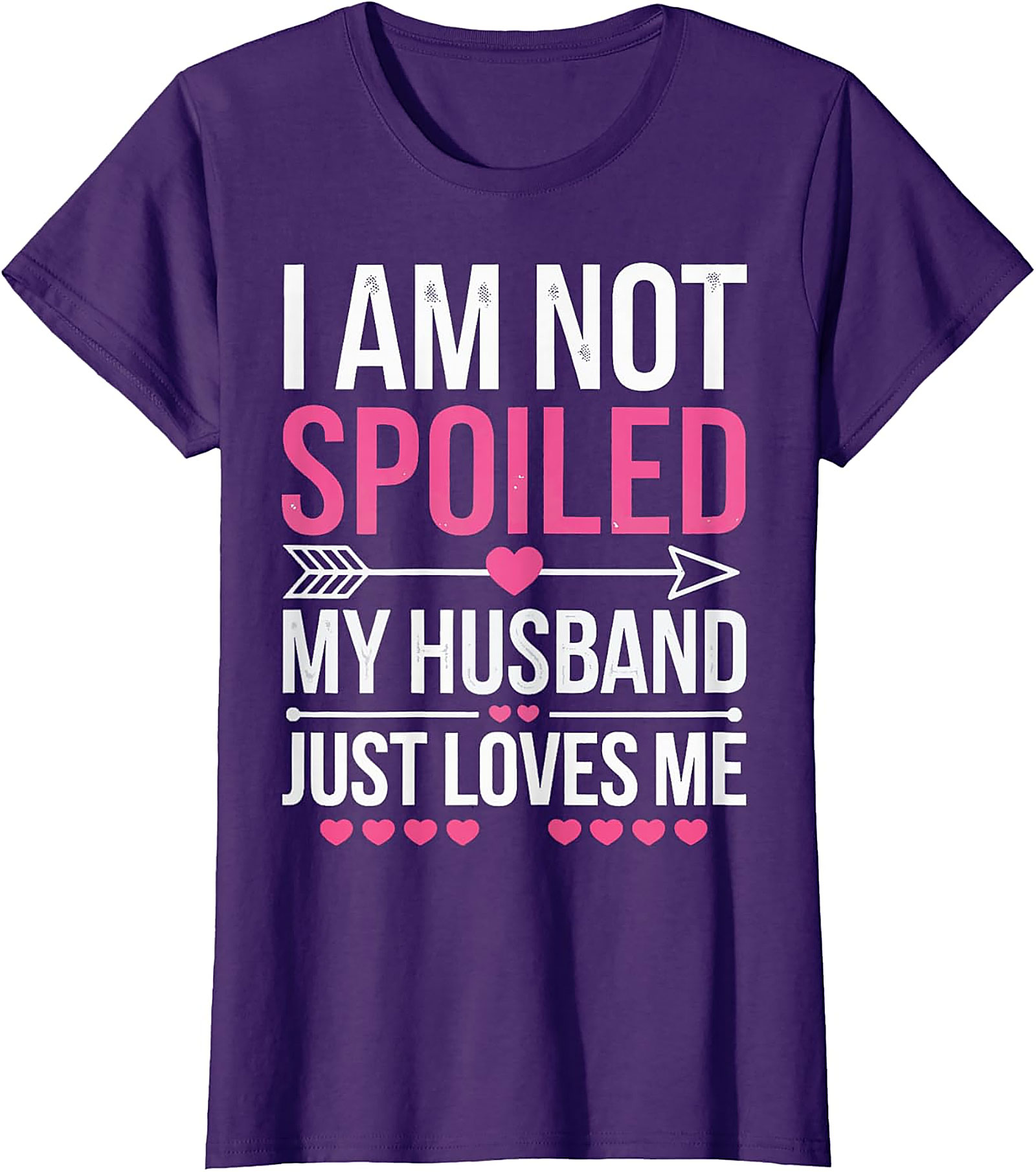 I Am Not Spoiled My Husband Just Loves Me T-Shirt | Funny Tee