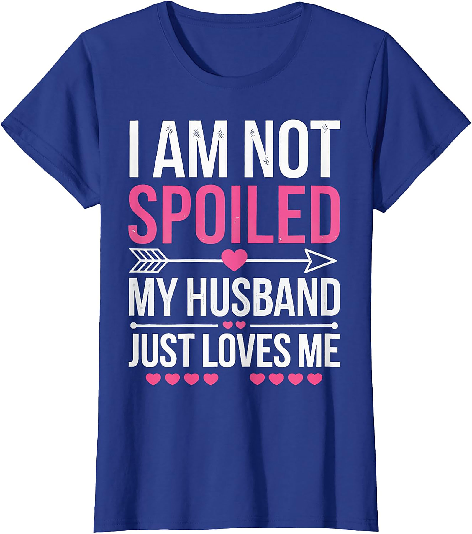 I Am Not Spoiled My Husband Just Loves Me T-Shirt | Funny Tee