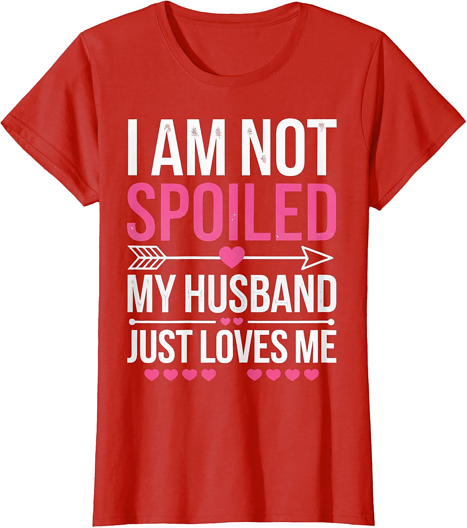 I Am Not Spoiled My Husband Just Loves Me T-Shirt | Funny Tee