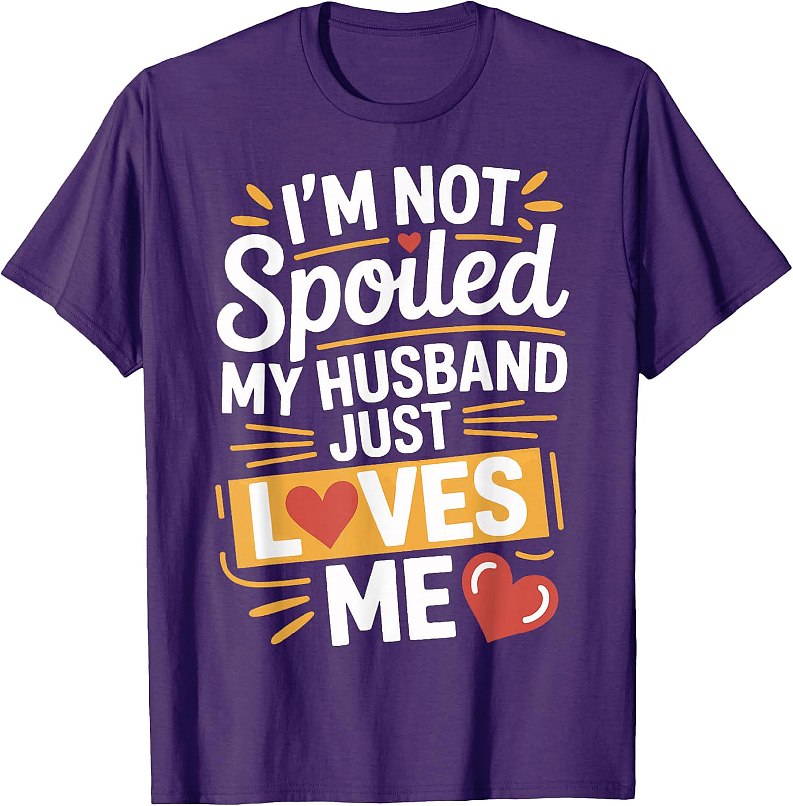 I'm Not Spoiled My Husband Just Loves Me Graphic Tee