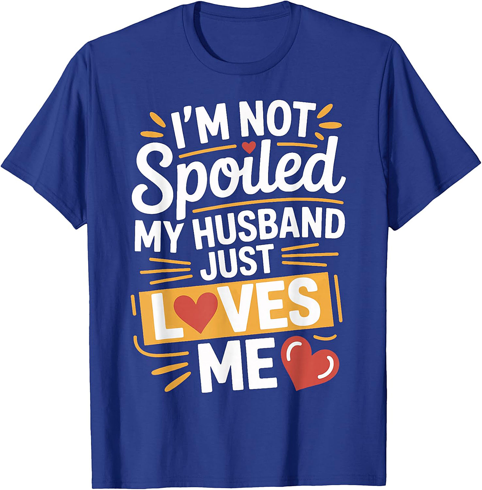 I'm Not Spoiled My Husband Just Loves Me Graphic Tee
