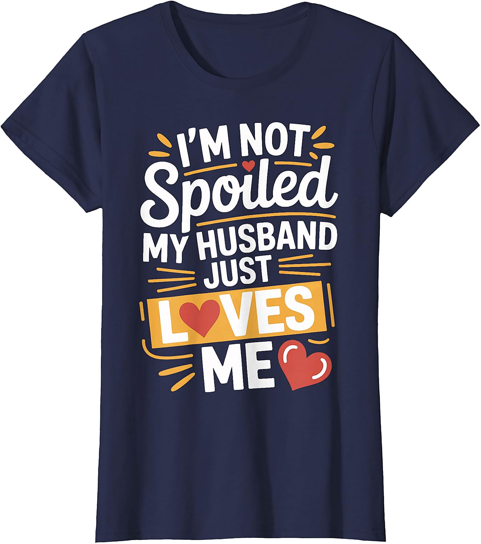 I'm Not Spoiled My Husband Just Loves Me Graphic Tee