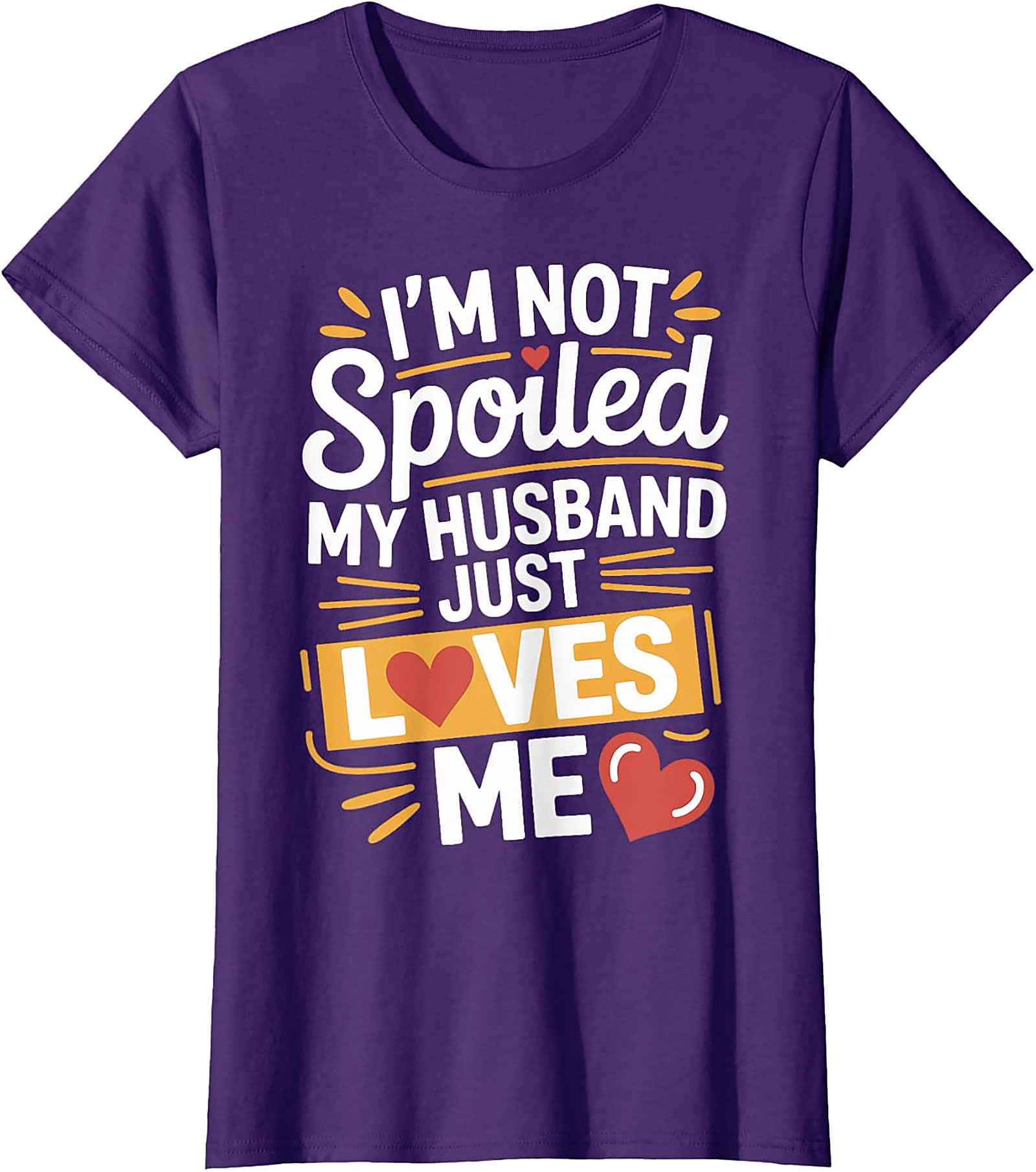 I'm Not Spoiled My Husband Just Loves Me Graphic Tee