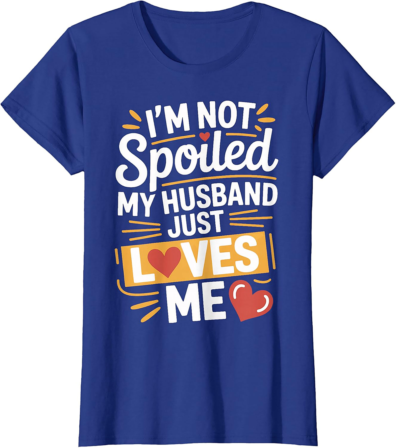 I'm Not Spoiled My Husband Just Loves Me Graphic Tee