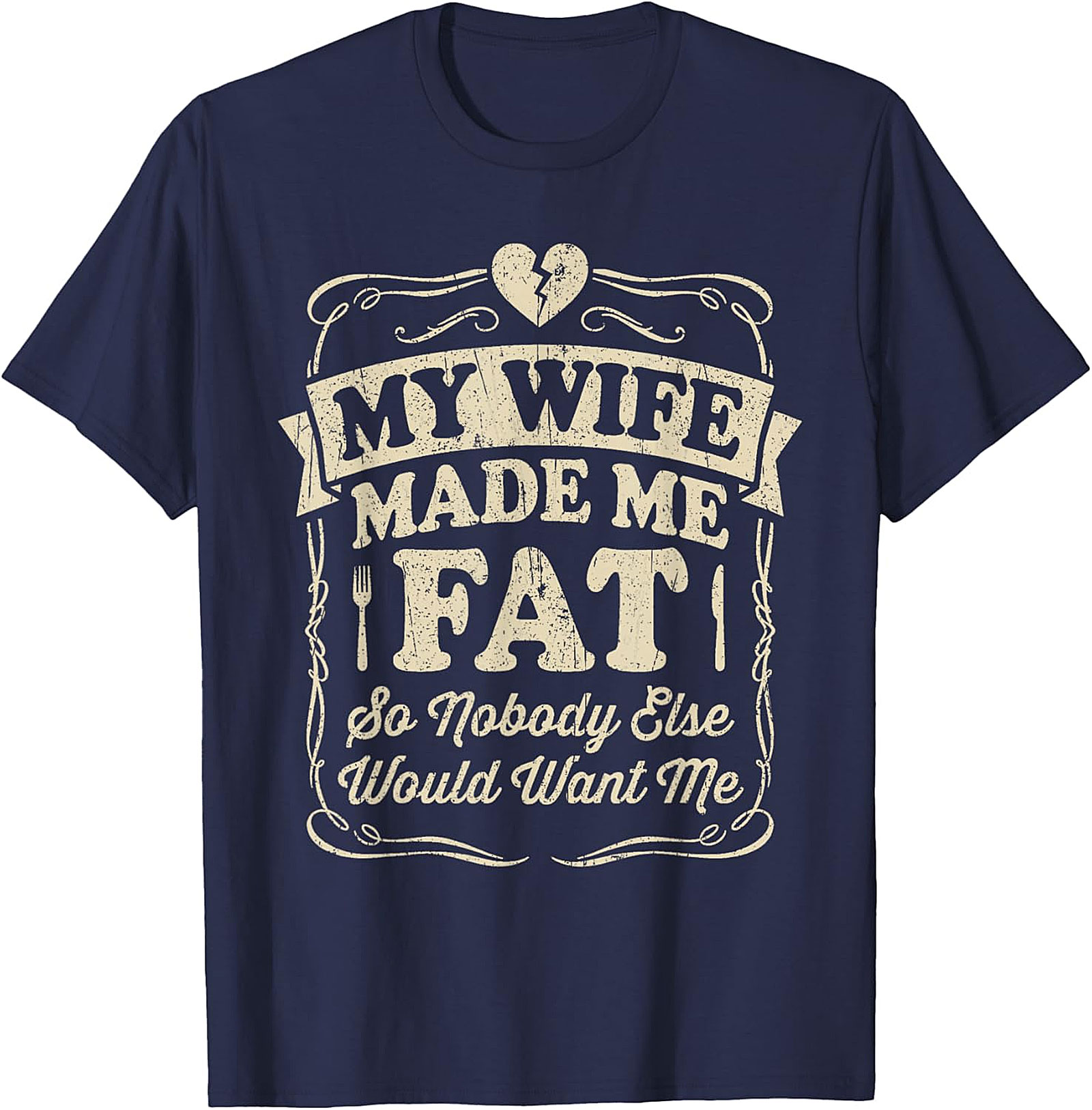 My Wife Made Me Fat Funny T-shirt | Hilarious Husband Tee
