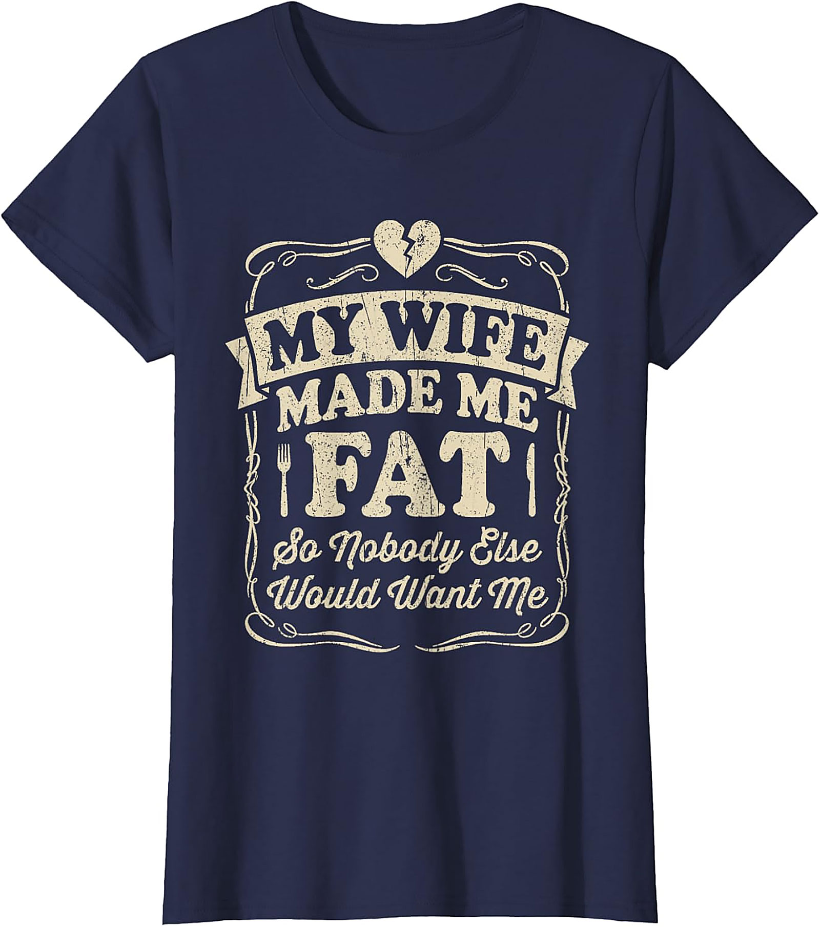 My Wife Made Me Fat Funny T-shirt | Hilarious Husband Tee