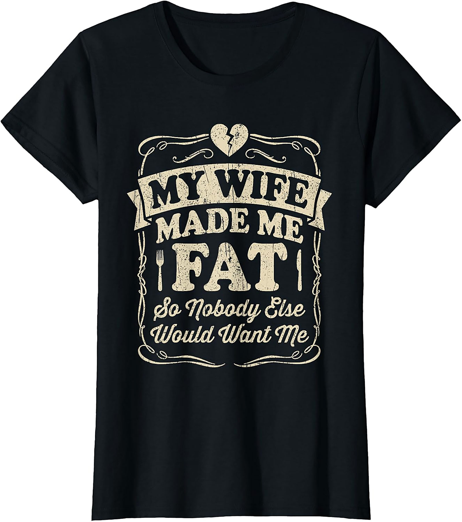 My Wife Made Me Fat Funny T-shirt | Hilarious Husband Tee