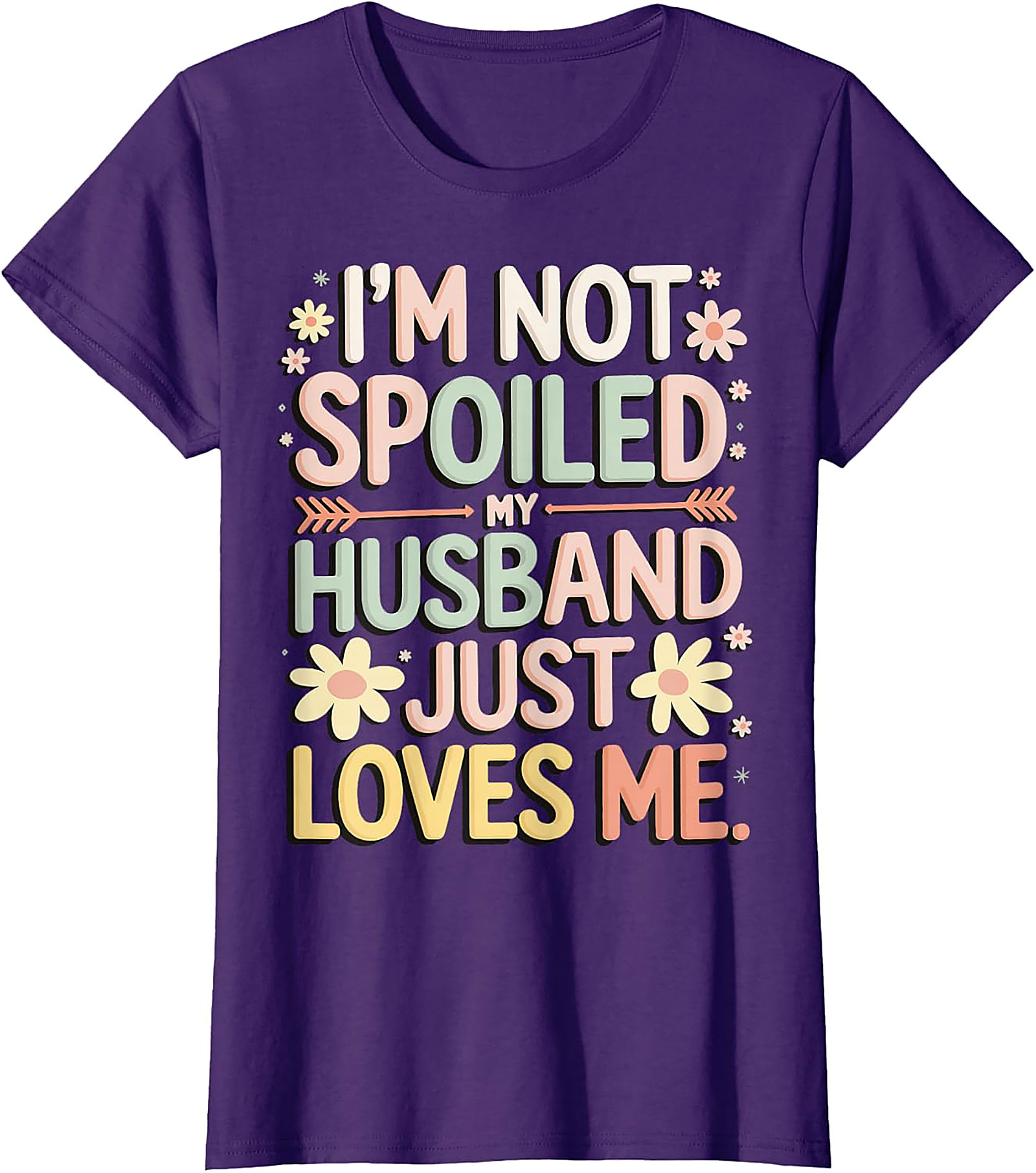 I'm Not Spoiled My Husband Just Loves Me Funny Wife T-Shirt