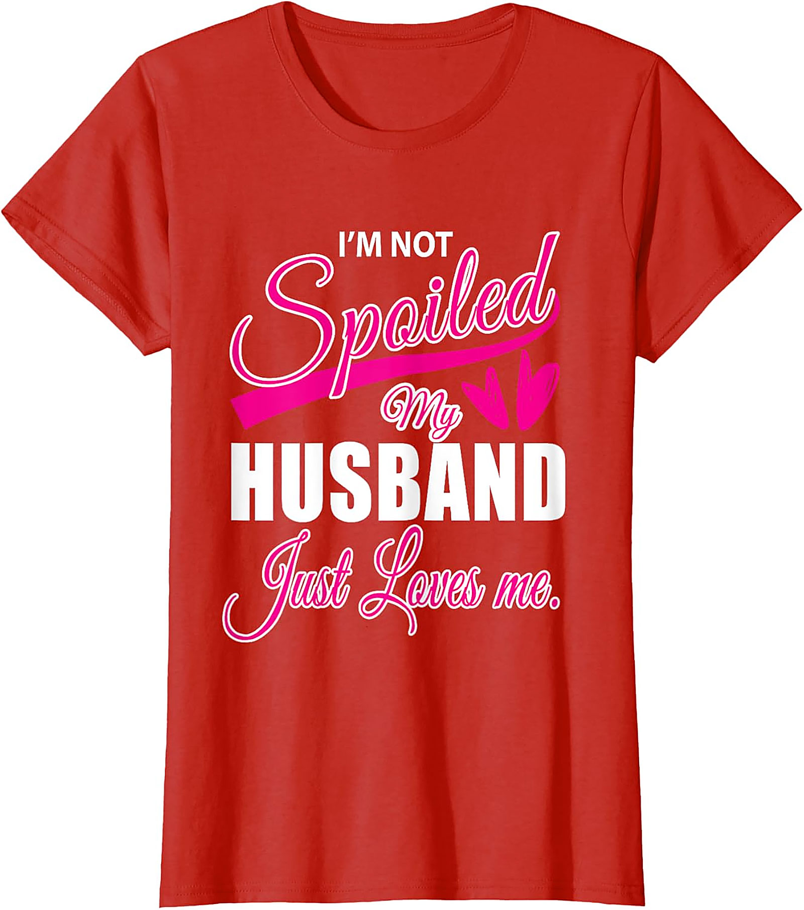 I'm Not Spoiled My Husband Just Loves Me Funny Wife T-shirt