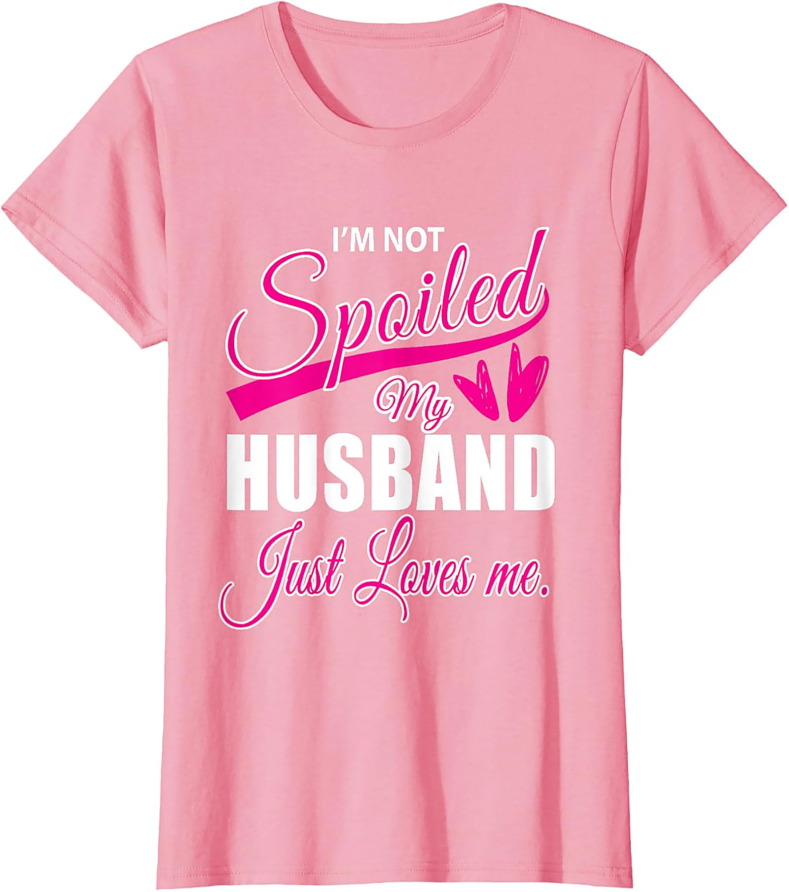 I'm Not Spoiled My Husband Just Loves Me Funny Wife T-shirt