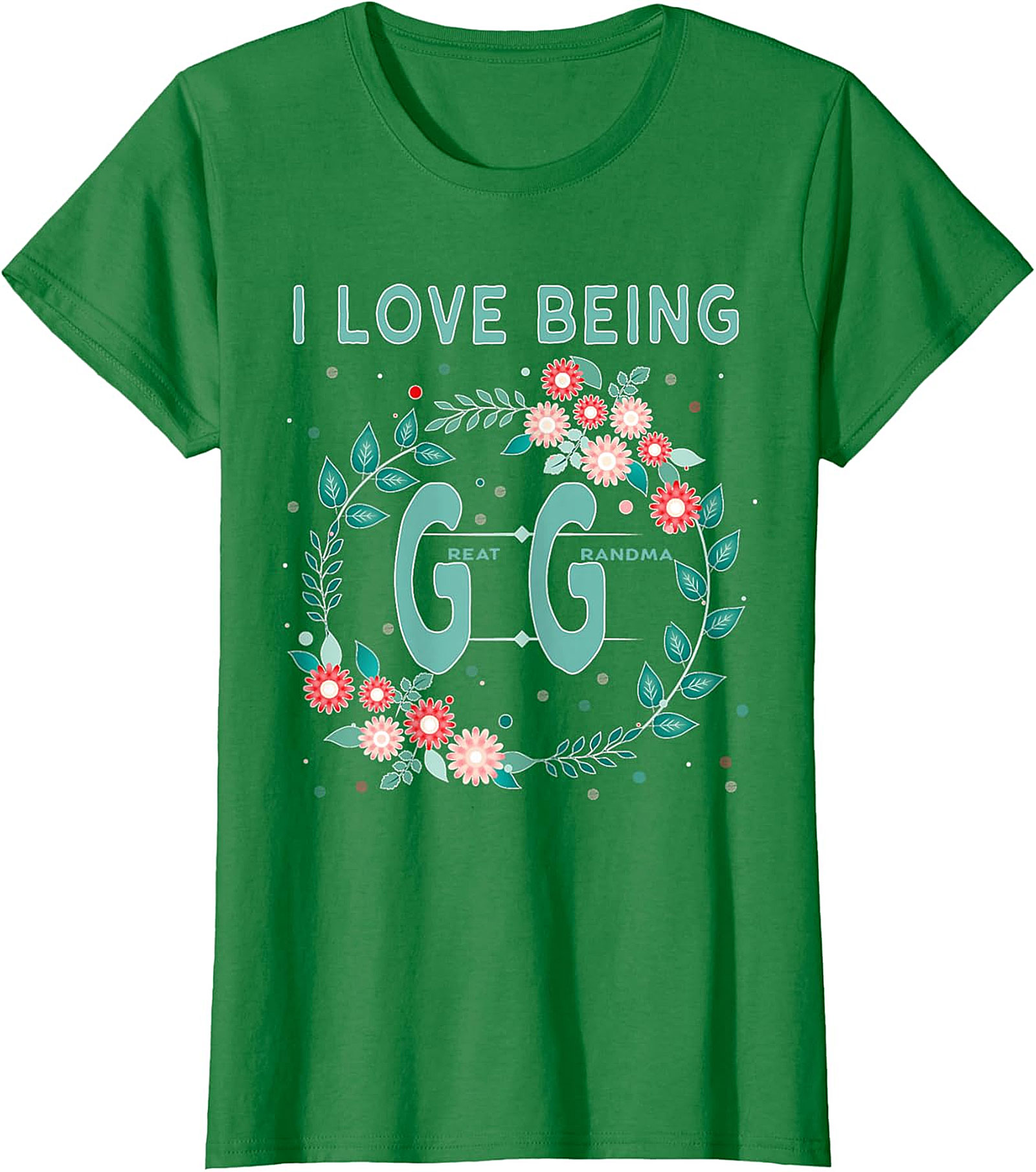  I Love Being GG Great Grandma T-shirt | Floral Graphic Tee