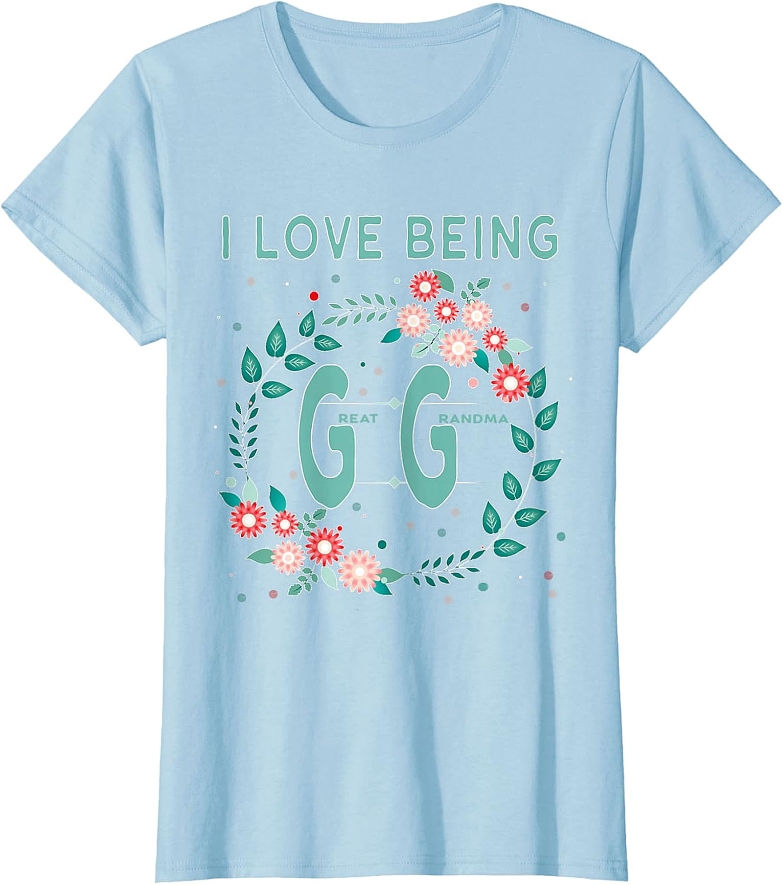  I Love Being GG Great Grandma T-shirt | Floral Graphic Tee