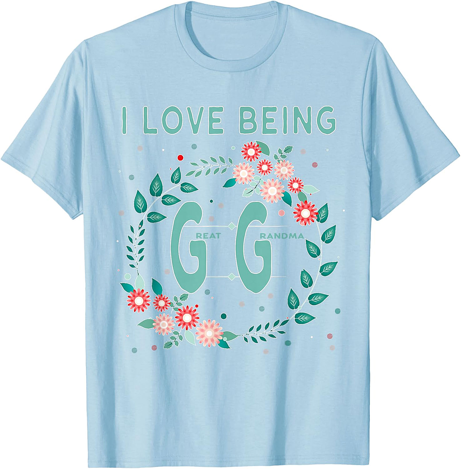  I Love Being GG Great Grandma T-shirt | Floral Graphic Tee