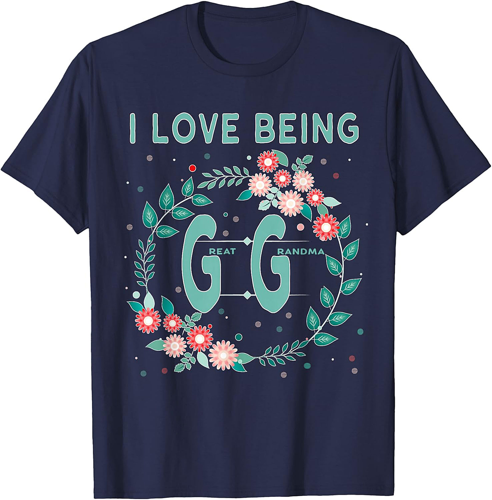 I Love Being GG Great Grandma T-shirt | Floral Graphic Tee