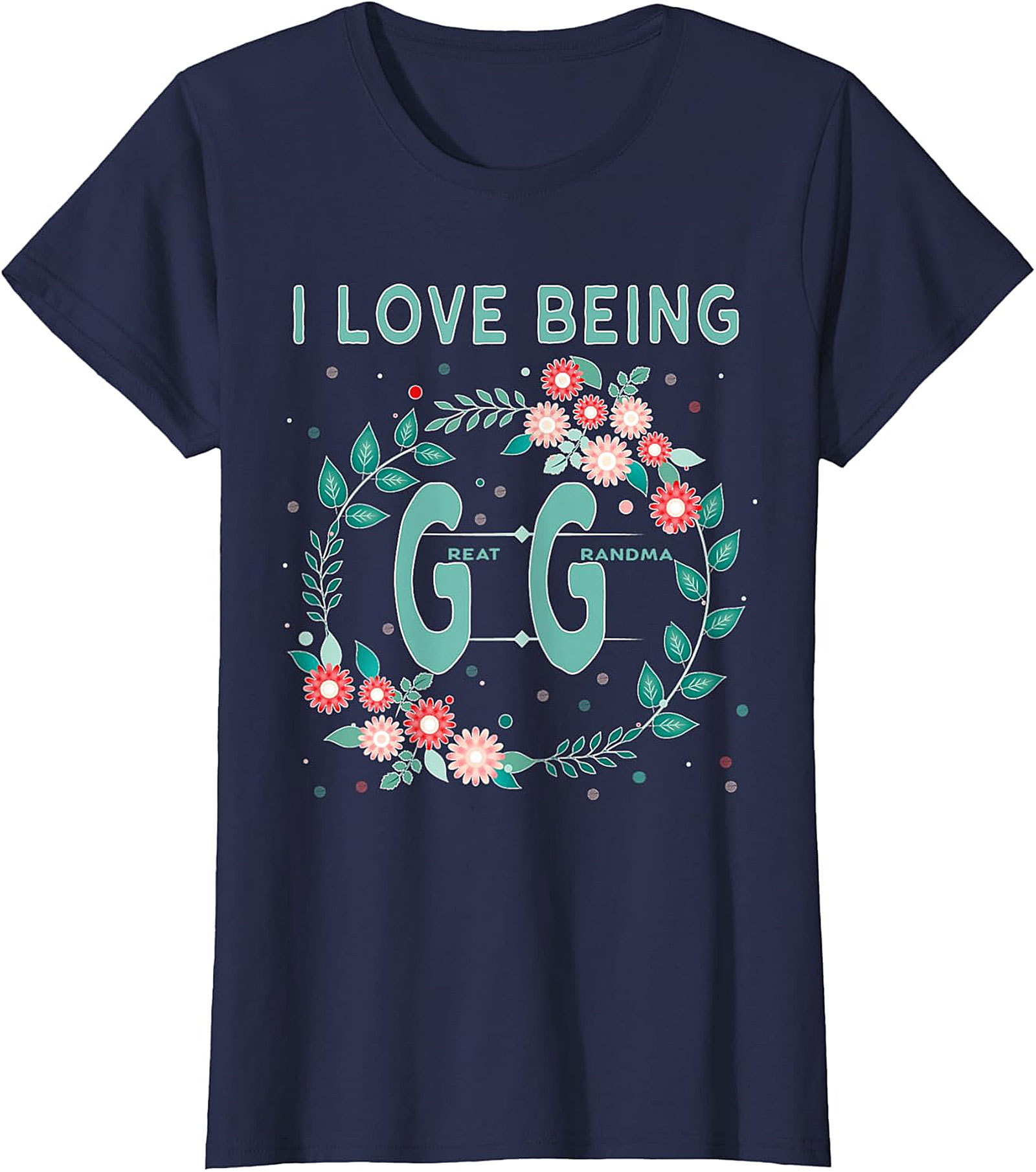  I Love Being GG Great Grandma T-shirt | Floral Graphic Tee