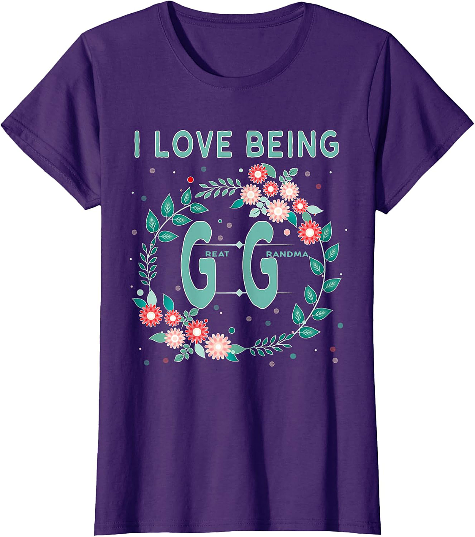  I Love Being GG Great Grandma T-shirt | Floral Graphic Tee