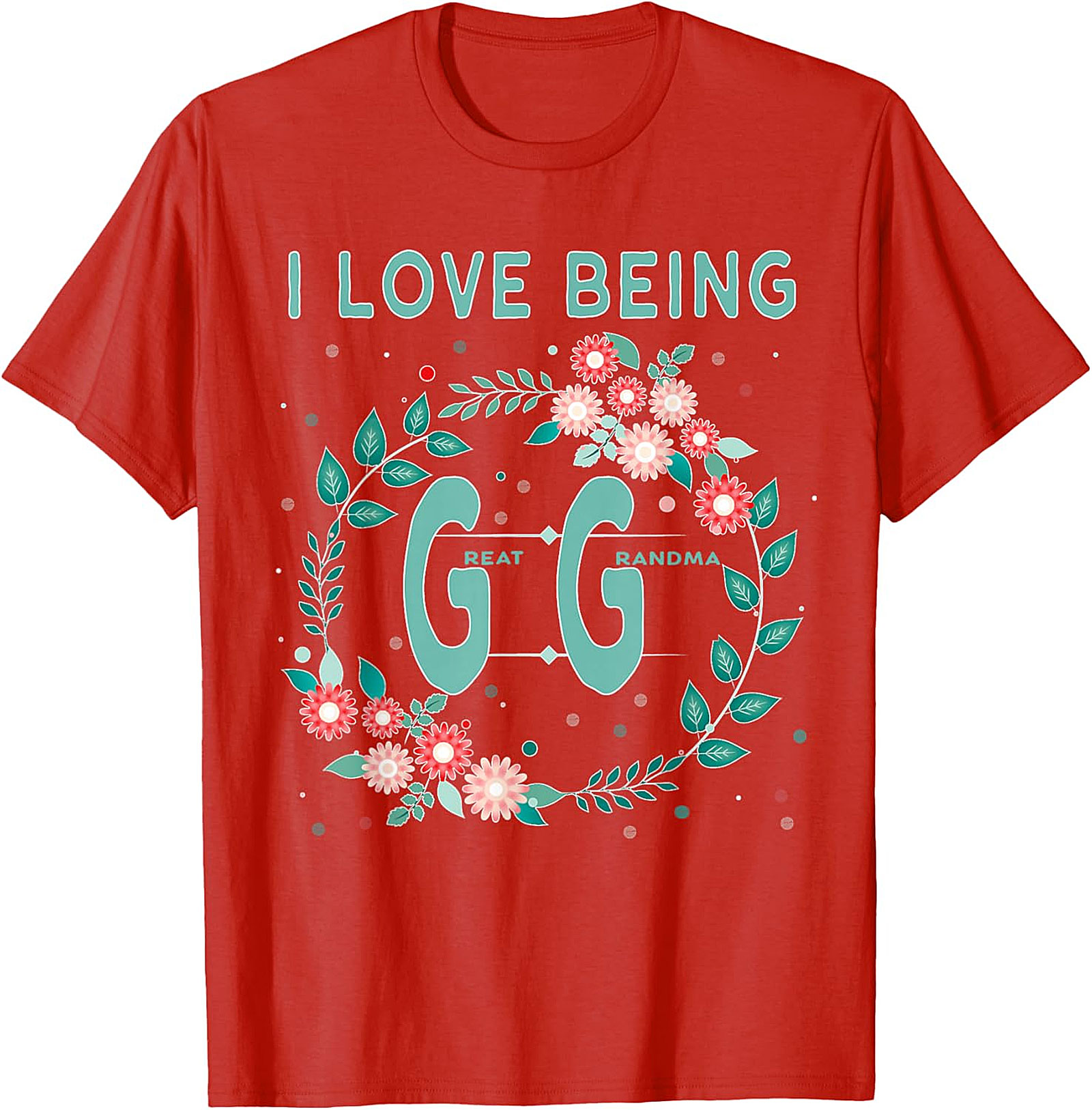  I Love Being GG Great Grandma T-shirt | Floral Graphic Tee