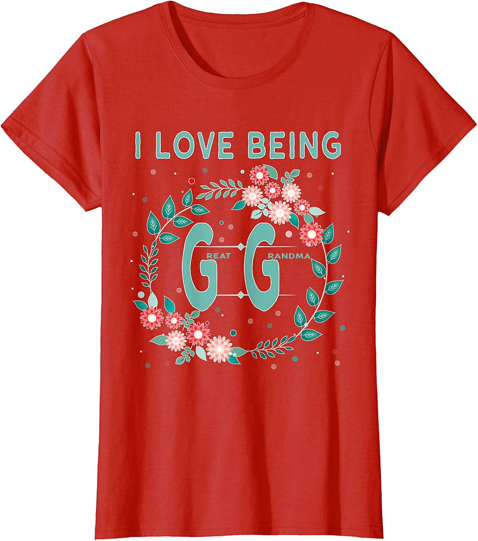  I Love Being GG Great Grandma T-shirt | Floral Graphic Tee