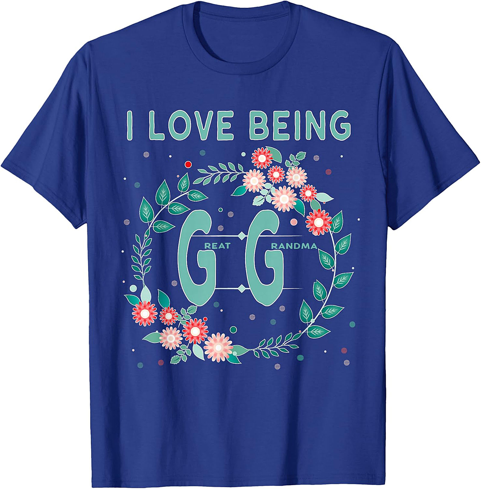  I Love Being GG Great Grandma T-shirt | Floral Graphic Tee