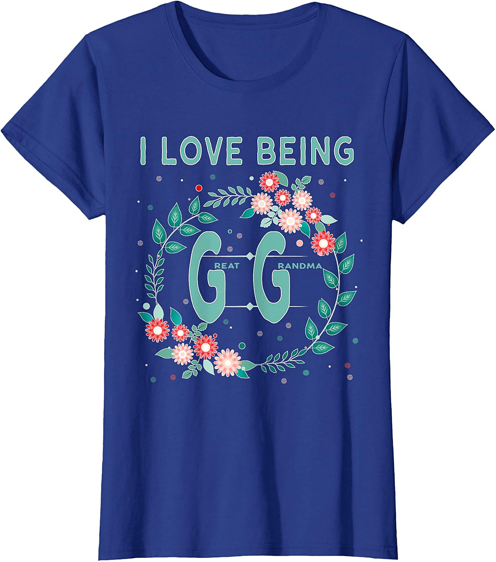  I Love Being GG Great Grandma T-shirt | Floral Graphic Tee