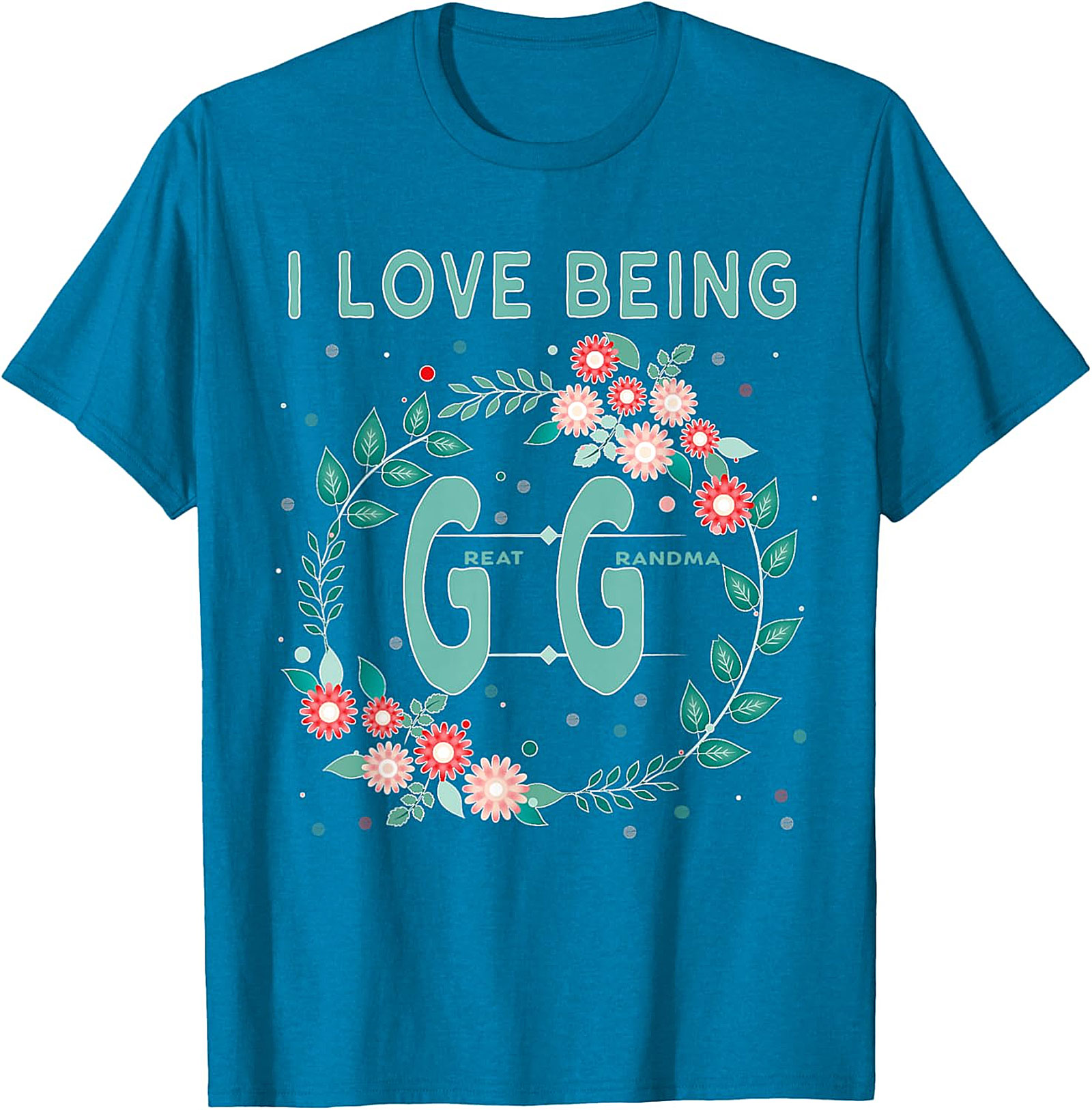  I Love Being GG Great Grandma T-shirt | Floral Graphic Tee